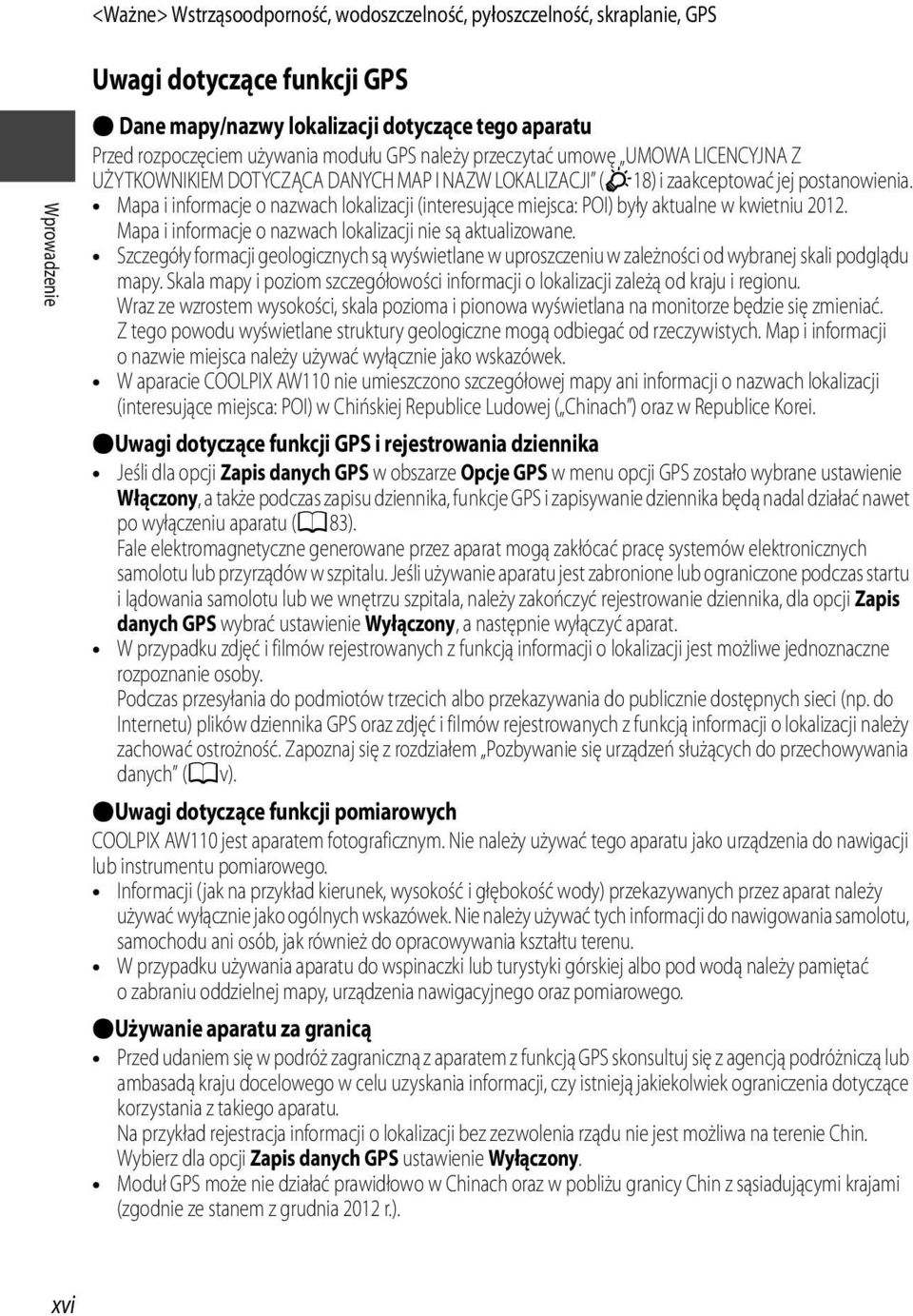 Mapa i informacje o nazwach lokalizacji (interesujące miejsca: POI) były aktualne w kwietniu 2012. Mapa i informacje o nazwach lokalizacji nie są aktualizowane.