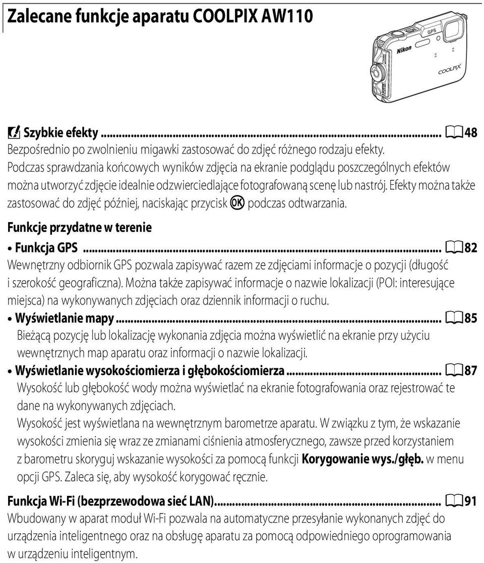 Efekty można także zastosować do zdjęć później, naciskając przycisk k podczas odtwarzania. Funkcje przydatne w terenie Funkcja GPS.