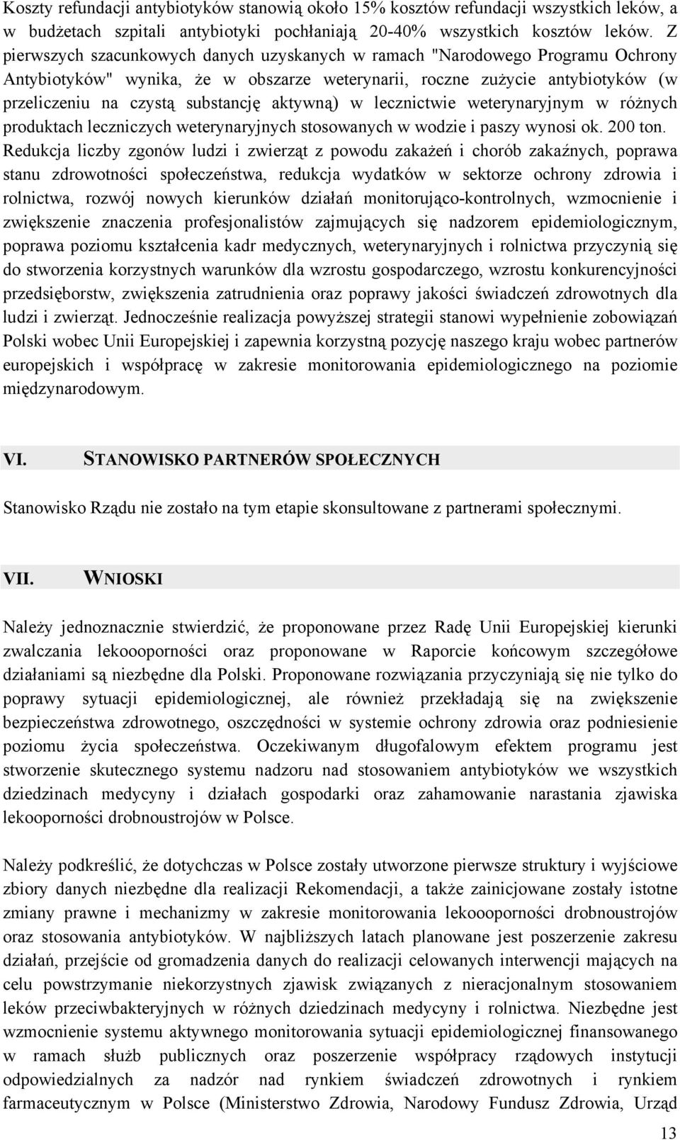 aktywną) w lecznictwie weterynaryjnym w różnych produktach leczniczych weterynaryjnych stosowanych w wodzie i paszy wynosi ok. 200 ton.