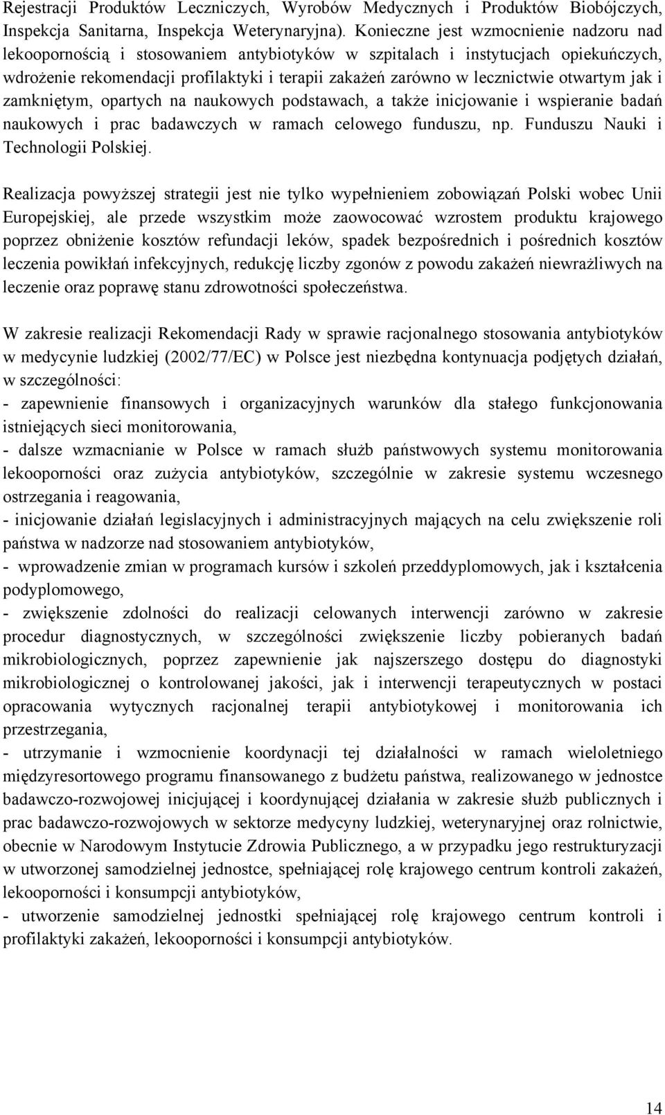 otwartym jak i zamkniętym, opartych na naukowych podstawach, a także inicjowanie i wspieranie badań naukowych i prac badawczych w ramach celowego funduszu, np. Funduszu Nauki i Technologii Polskiej.