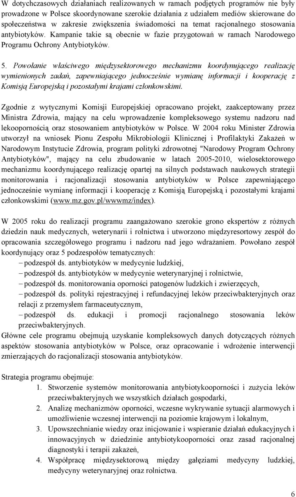 Powołanie właściwego międzysektorowego mechanizmu koordynującego realizację wymienionych zadań, zapewniającego jednocześnie wymianę informacji i kooperację z Komisją Europejską i pozostałymi krajami