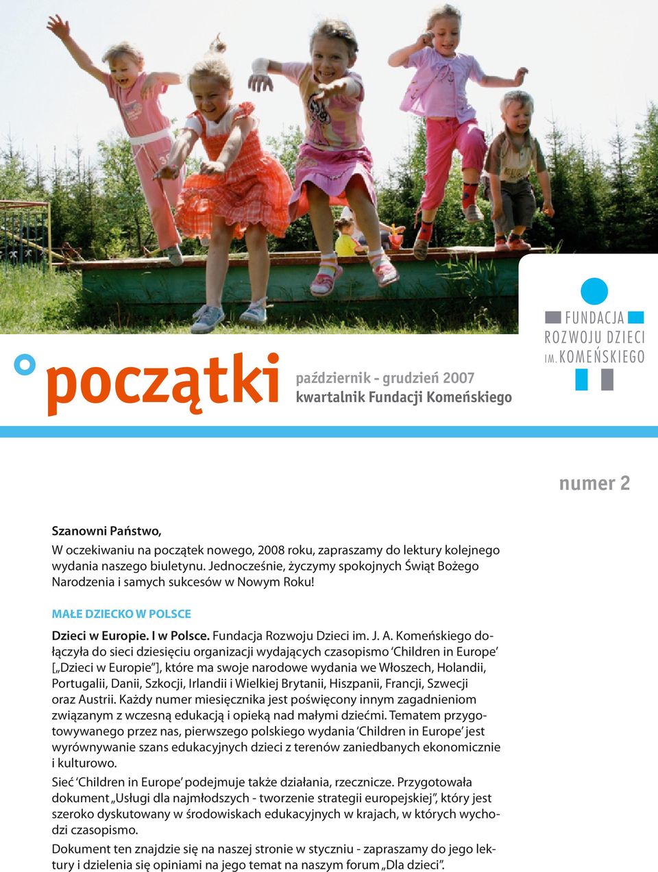 Komeńskiego dołączyła do sieci dziesięciu organizacji wydających czasopismo Children in Europe [ Dzieci w Europie ], które ma swoje narodowe wydania we Włoszech, Holandii, Portugalii, Danii, Szkocji,