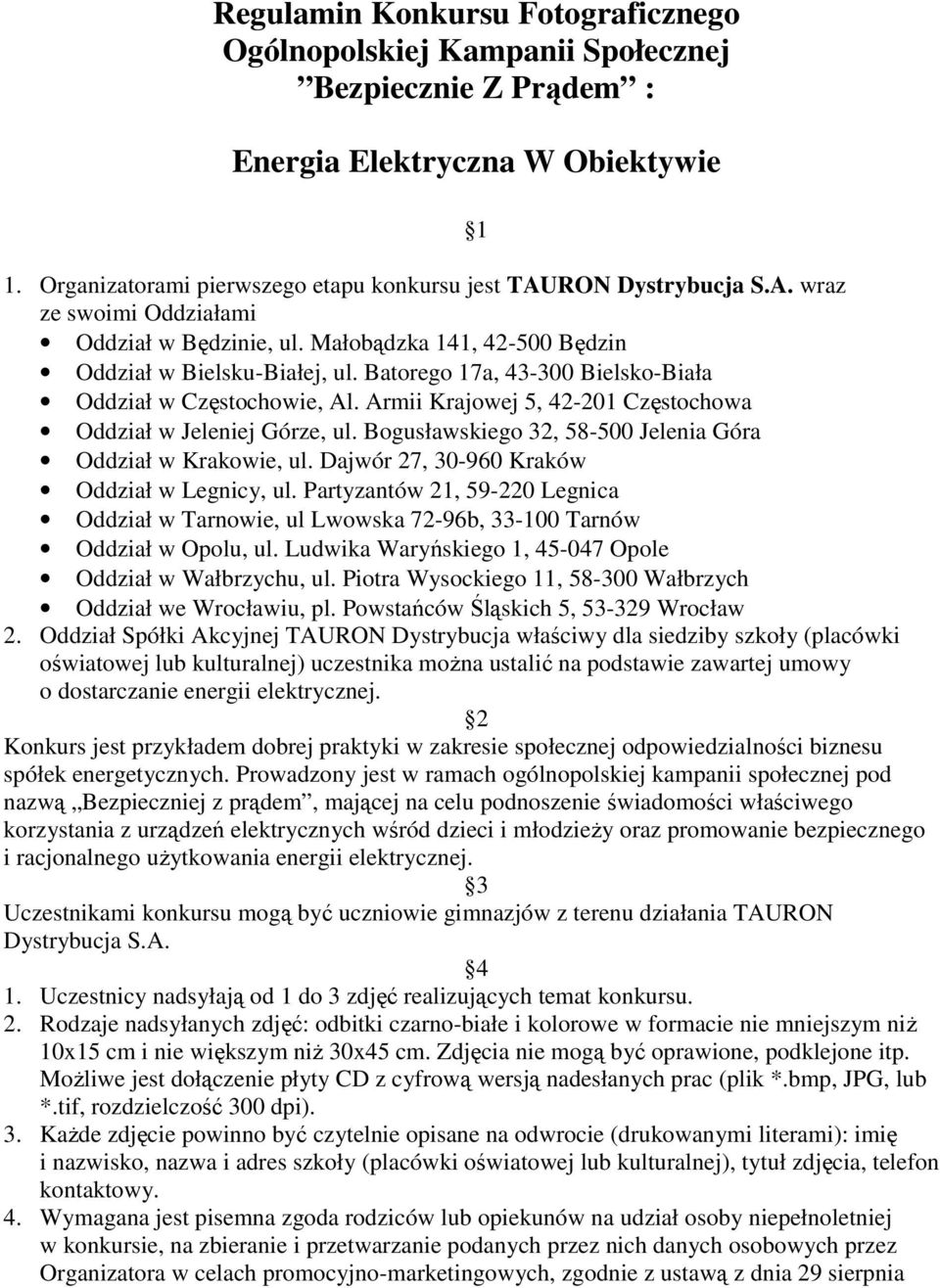 Armii Krajowej 5, 42-201 Częstochowa Oddział w Jeleniej Górze, ul. Bogusławskiego 32, 58-500 Jelenia Góra Oddział w Krakowie, ul. Dajwór 27, 30-960 Kraków Oddział w Legnicy, ul.