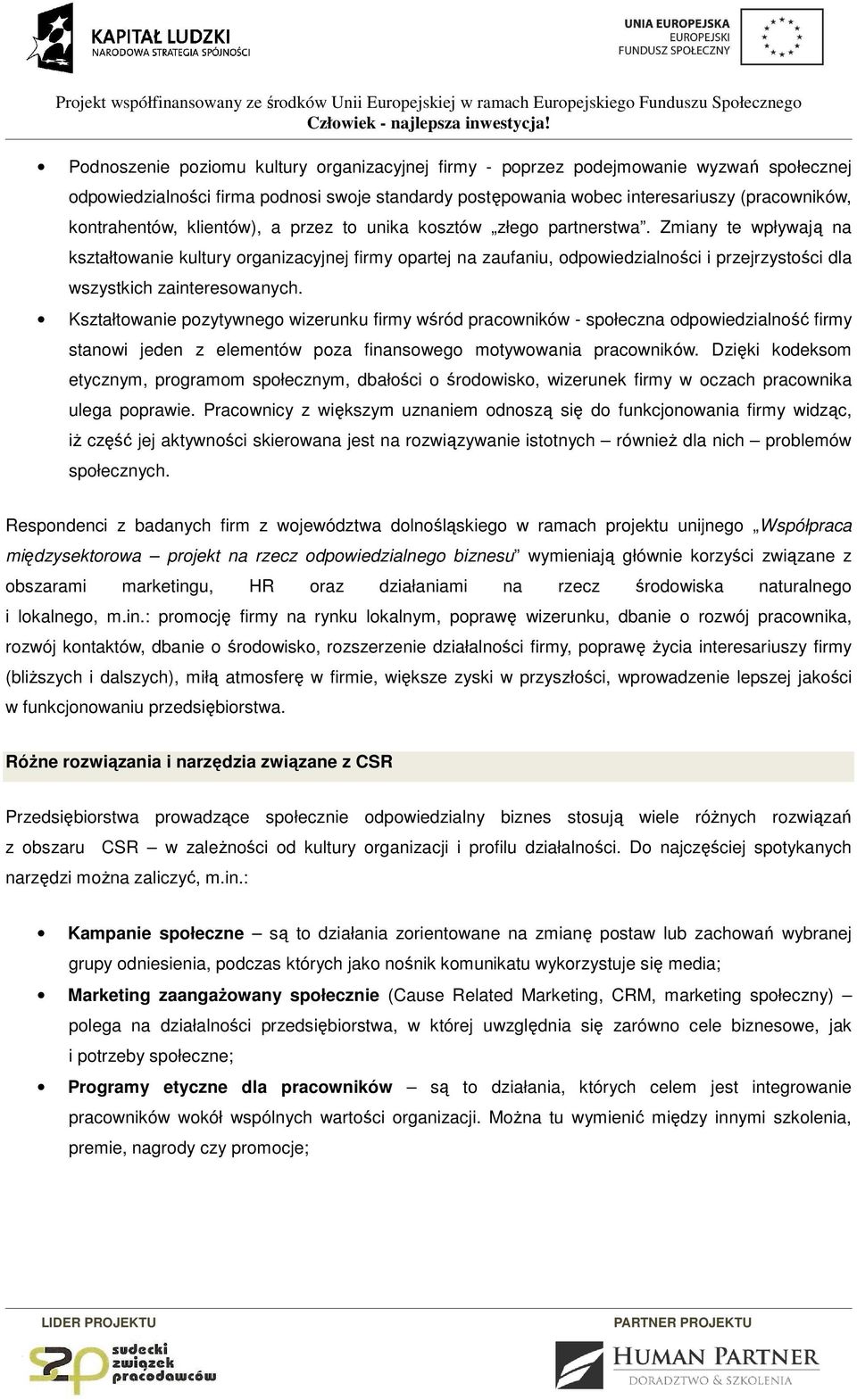 t unika ksztów złeg partnerstwa. Zmiany te wpływają na kształtwanie kultury rganizacyjnej firmy partej na zaufaniu, dpwiedzialnści i przejrzystści dla wszystkich zaintereswanych.