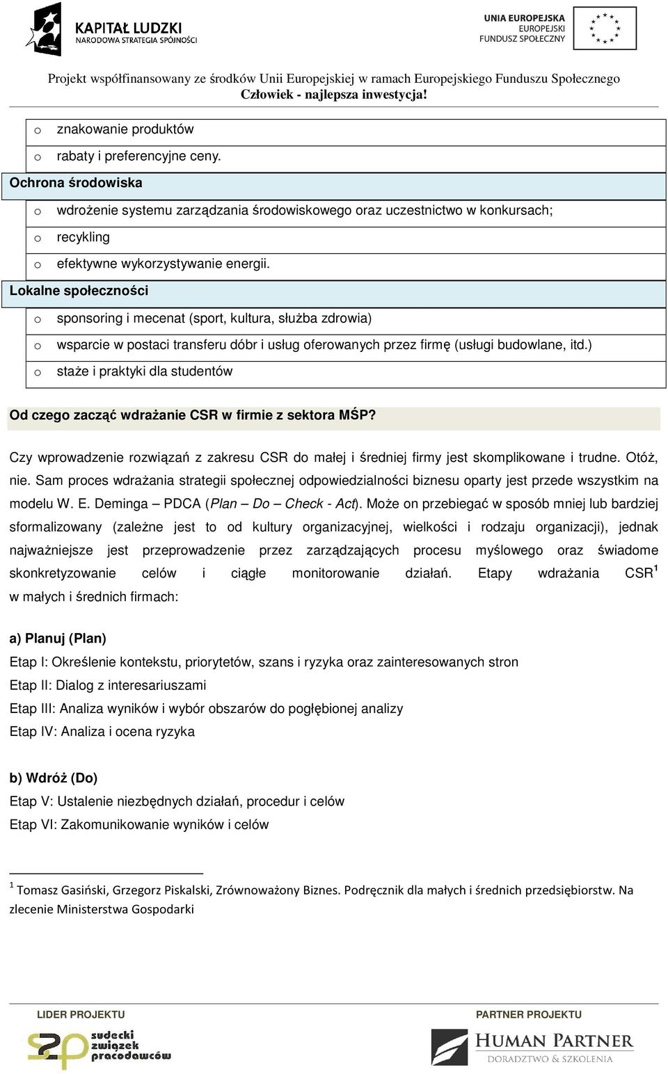 Lkalne spłecznści spnsring i mecenat (sprt, kultura, służba zdrwia) wsparcie w pstaci transferu dóbr i usług ferwanych przez firmę (usługi budwlane, itd.