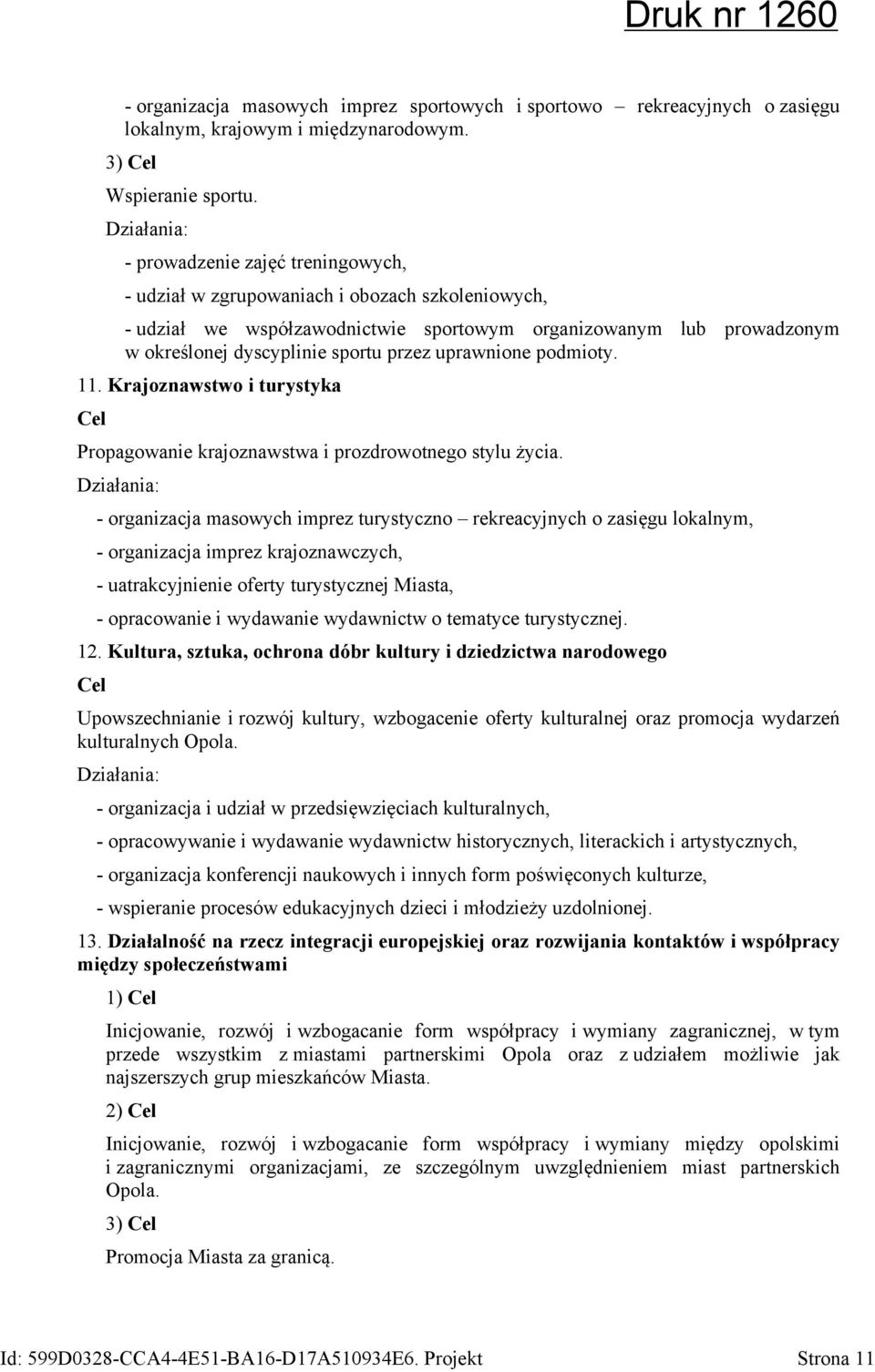 uprawnione podmioty. 11. Krajoznawstwo i turystyka Propagowanie krajoznawstwa i prozdrowotnego stylu życia.