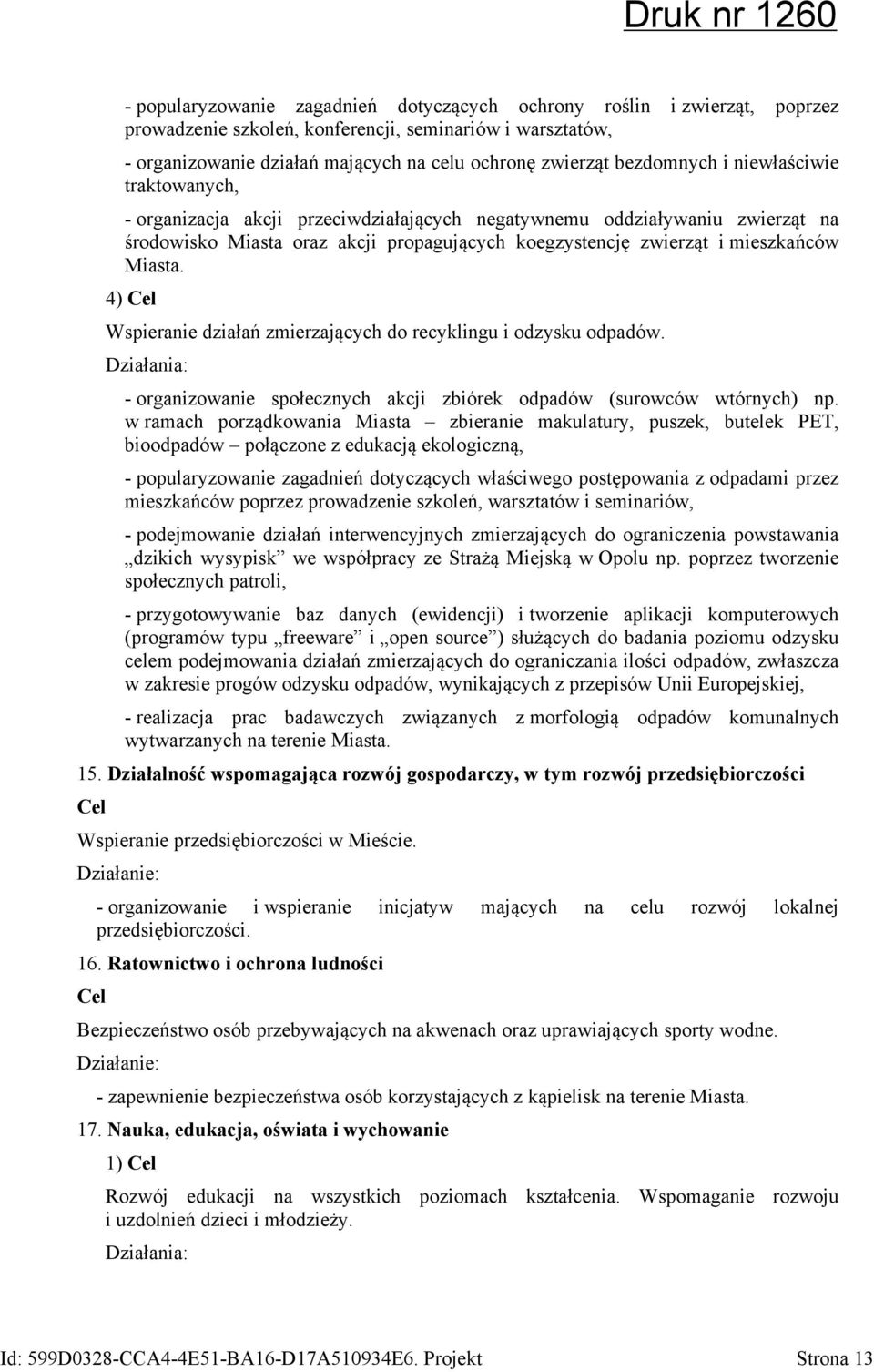 Miasta. 4) Wspieranie działań zmierzających do recyklingu i odzysku odpadów. - organizowanie społecznych akcji zbiórek odpadów (surowców wtórnych) np.