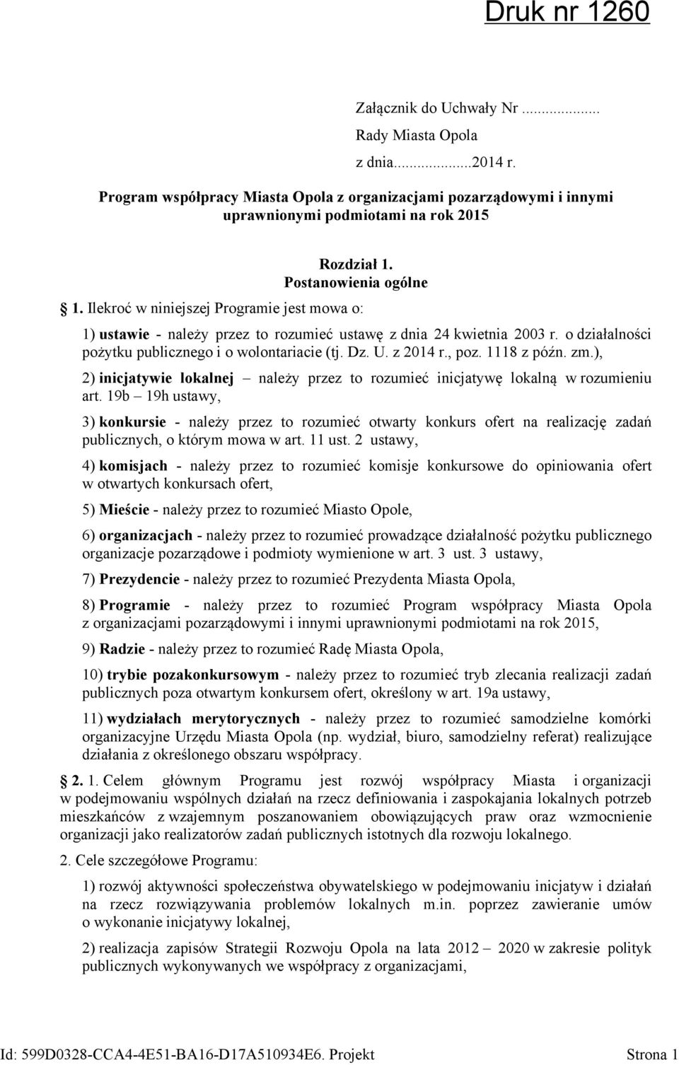 Dz. U. z 2014 r., poz. 1118 z późn. zm.), 2) inicjatywie lokalnej należy przez to rozumieć inicjatywę lokalną w rozumieniu art.