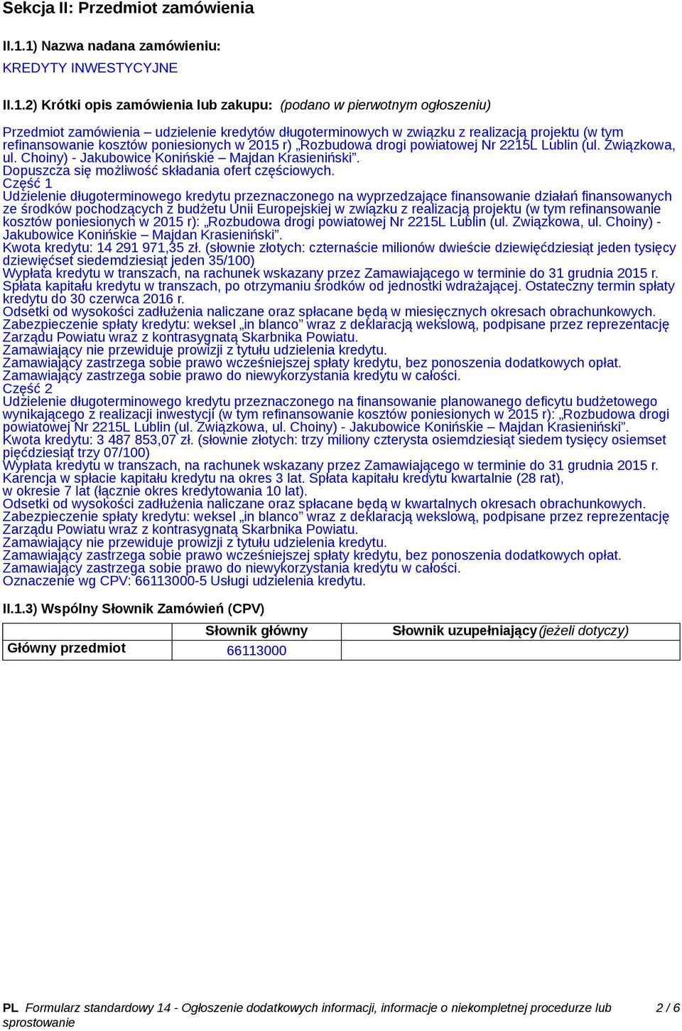 realizacją projektu (w tym refinansowanie kosztów poniesionych w 2015 r) Rozbudowa drogi powiatowej Nr 2215L Lublin (ul. Związkowa, ul. Choiny) - Jakubowice Konińskie Majdan Krasieniński.