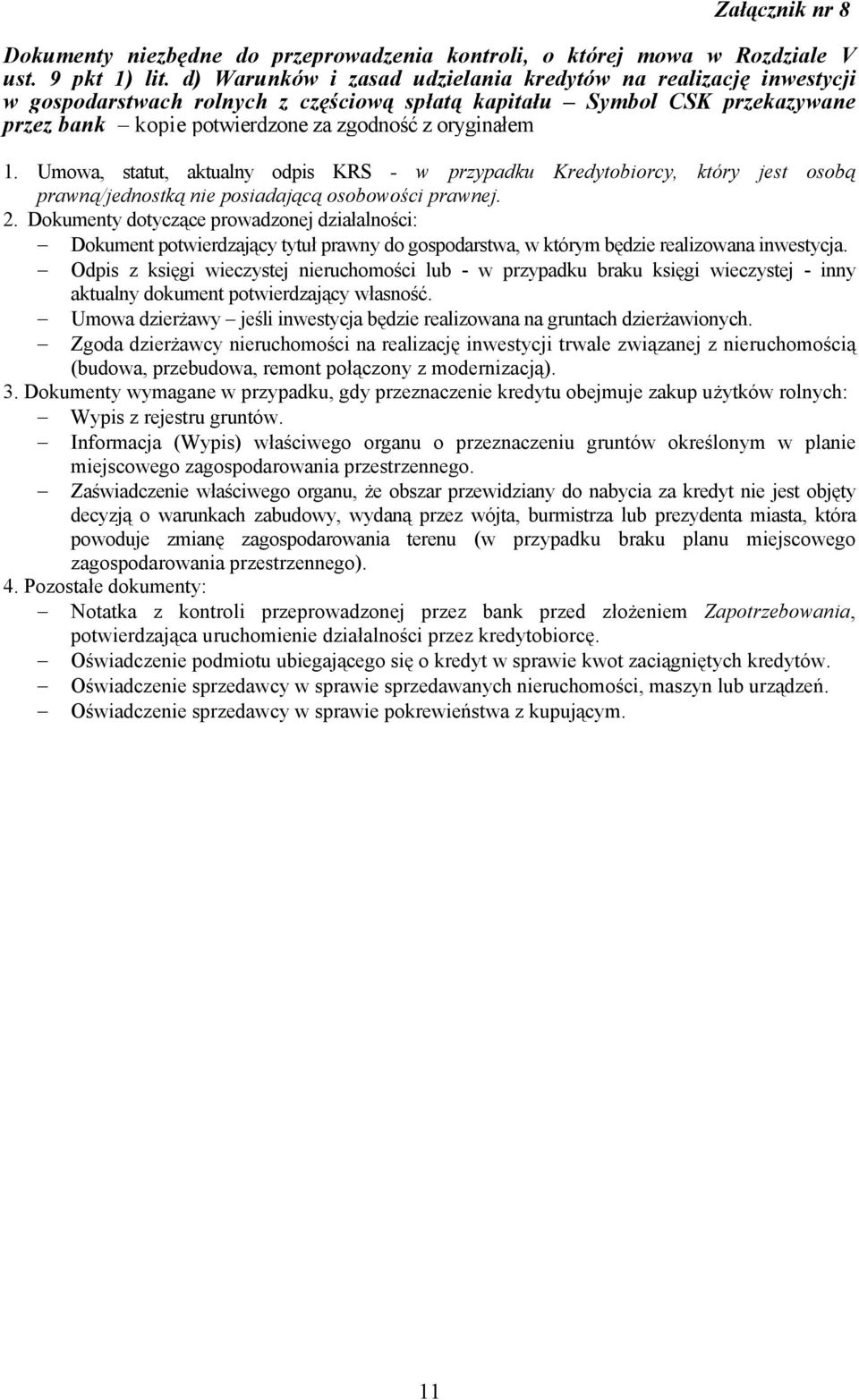 Umowa, statut, aktualny odpis KRS - w przypadku Kredytobiorcy, który jest osobą prawną/jednostką nie posiadającą osobowości prawnej. 2.