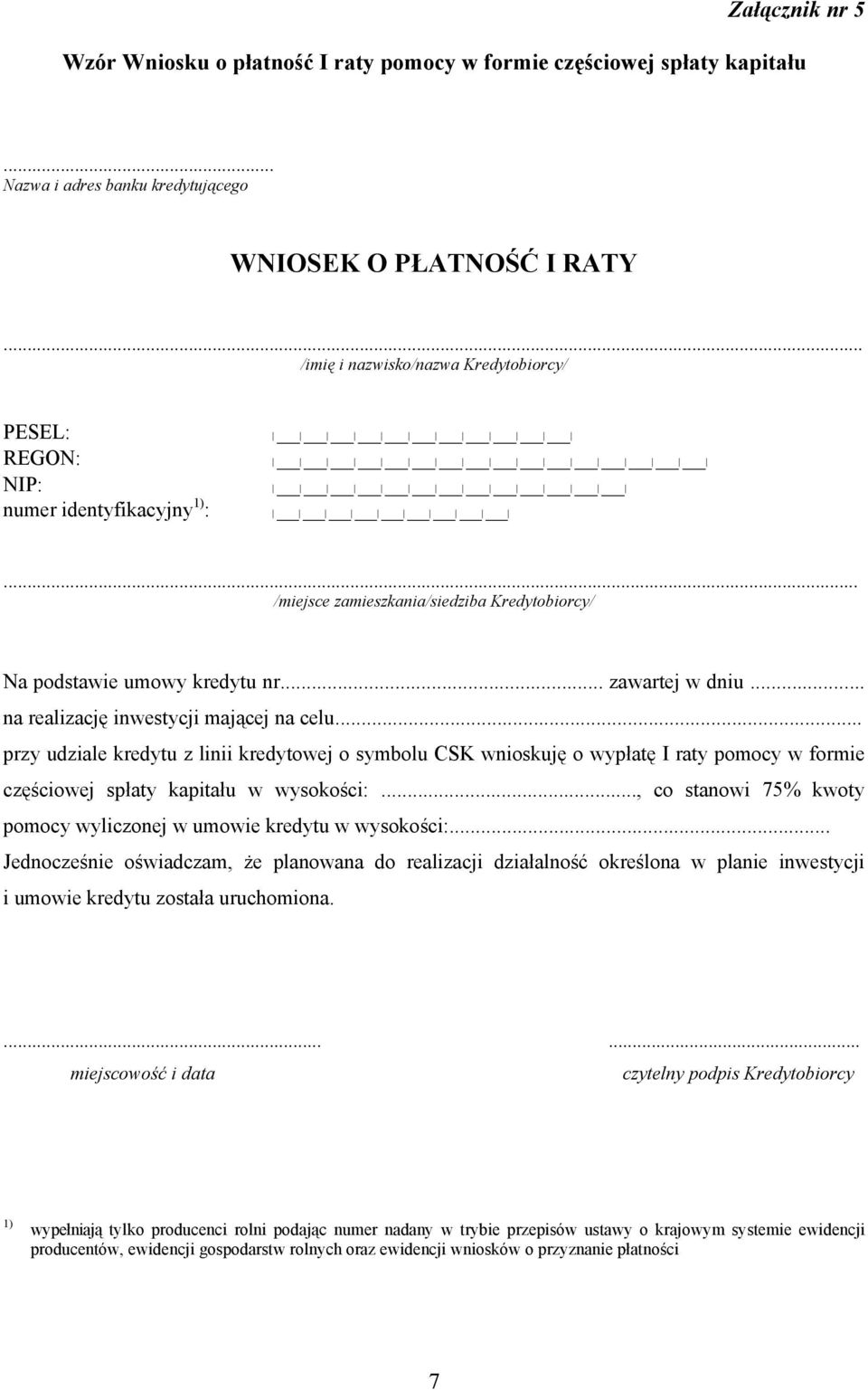 .. przy udziale kredytu z linii kredytowej o symbolu CSK wnioskuję o wypłatę I raty pomocy w formie częściowej spłaty kapitału w wysokości:.