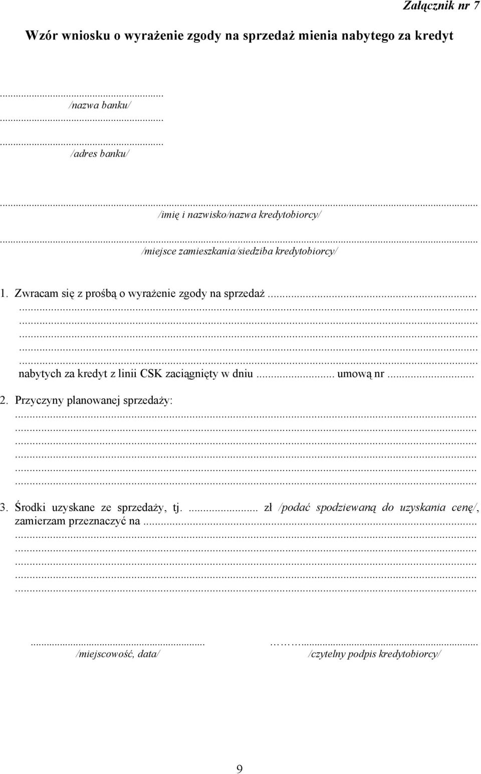 Zwracam się z prośbą o wyrażenie zgody na sprzedaż... nabytych za kredyt z linii CSK zaciągnięty w dniu... umową nr... 2.