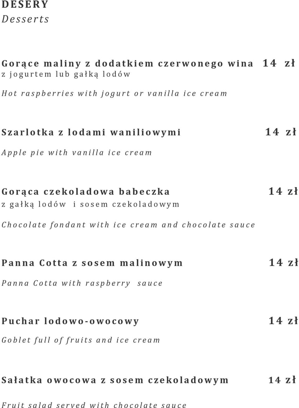 g a ł k ą l o d ó w i s o s e m c z e k o l a d o w y m 1 4 zł C h o c o l a t e f o n d a n t w i t h i c e c r e a m a n d c h o c o l a t e s a u c e P a n n a C o t t a z s o s e m m a l i n o w