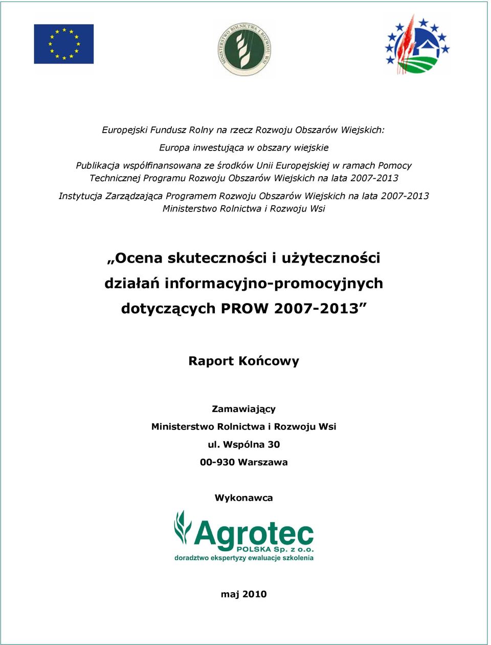 Rozwoju Obszarów Wiejskich na lata 2007-2013 Ministerstwo Rolnictwa i Rozwoju Wsi Ocena skuteczności i użyteczności działań