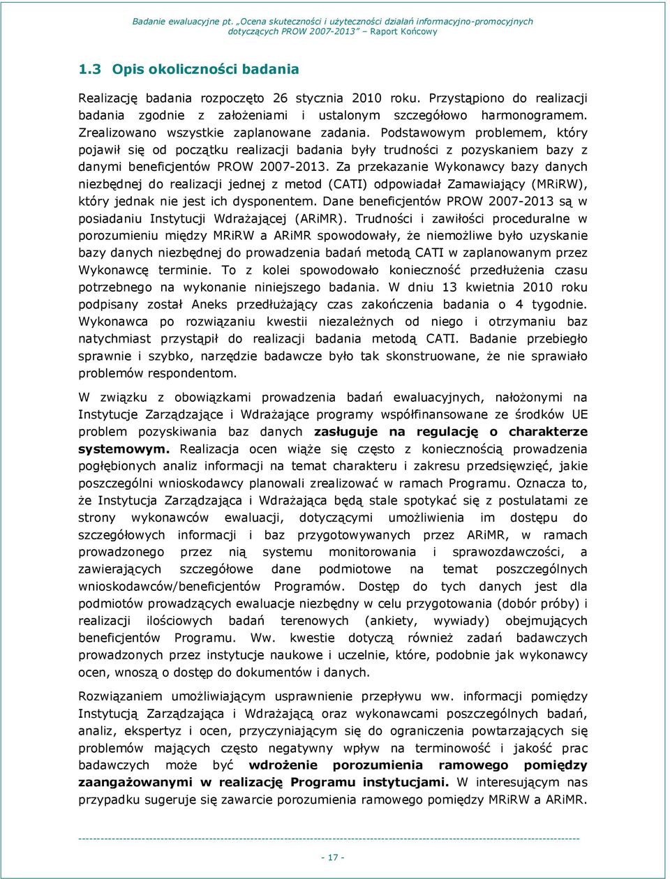 Za przekazanie Wykonawcy bazy danych niezbędnej do realizacji jednej z metod (CATI) odpowiadał Zamawiający (MRiRW), który jednak nie jest ich dysponentem.