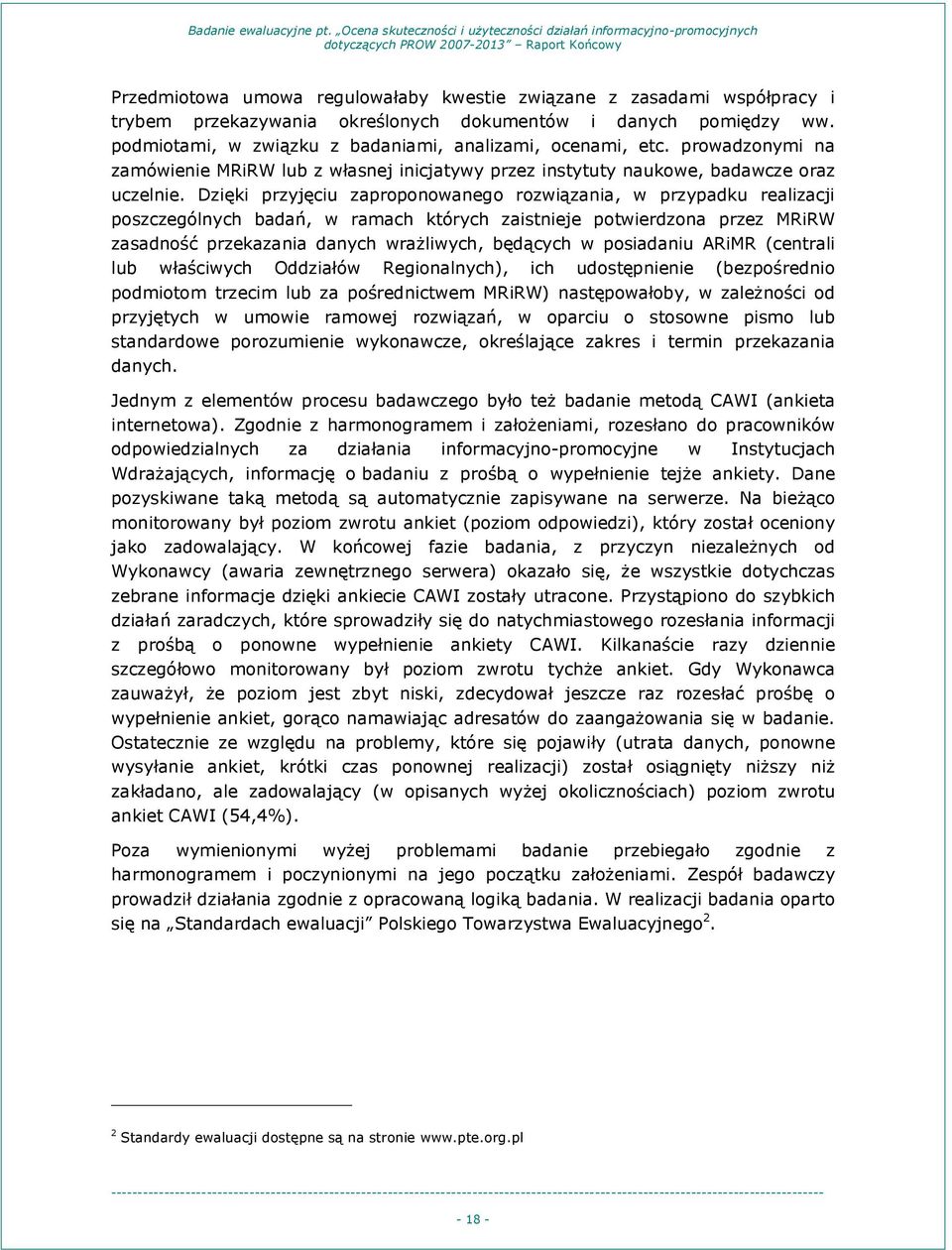 Dzięki przyjęciu zaproponowanego rozwiązania, w przypadku realizacji poszczególnych badań, w ramach których zaistnieje potwierdzona przez MRiRW zasadność przekazania danych wrażliwych, będących w