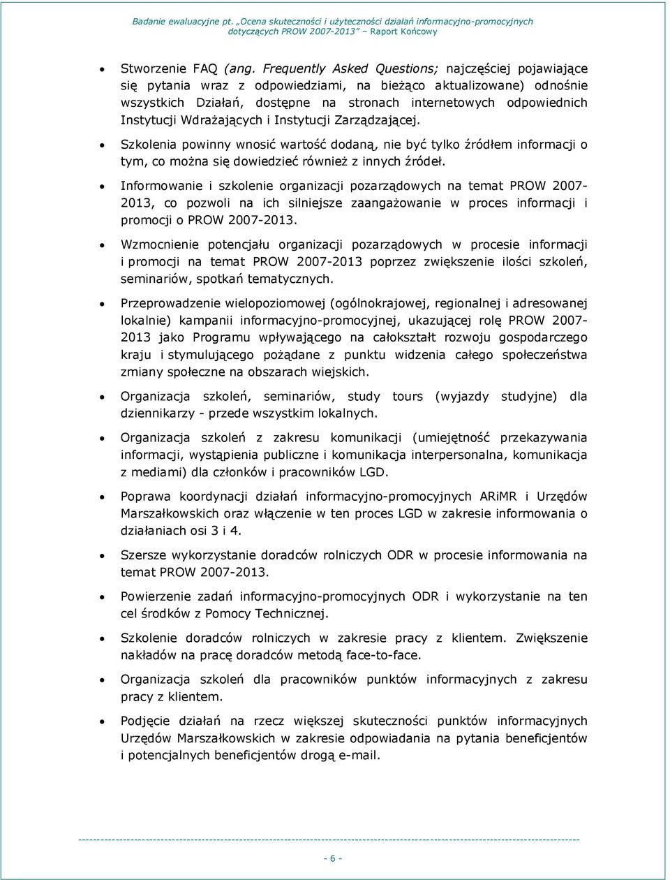 Wdrażających i Instytucji Zarządzającej. Szkolenia powinny wnosić wartość dodaną, nie być tylko źródłem informacji o tym, co można się dowiedzieć również z innych źródeł.