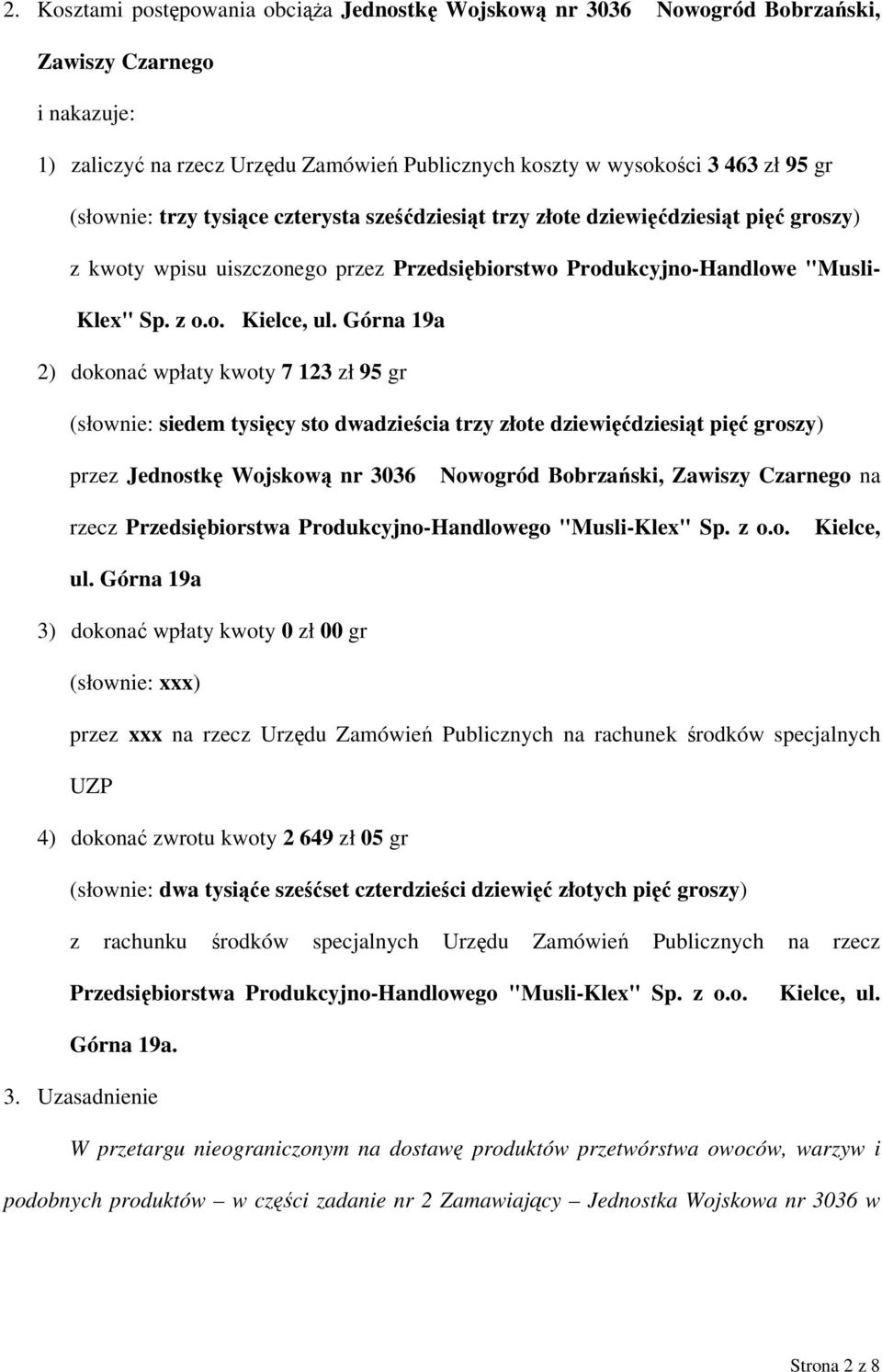 Górna 19a 2) dokonać wpłaty kwoty 7 123 zł 95 gr (słownie: siedem tysięcy sto dwadzieścia trzy złote dziewięćdziesiąt pięć groszy) przez Jednostkę Wojskową nr 3036 Nowogród Bobrzański, Zawiszy