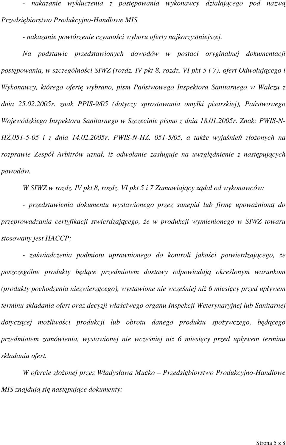 VI pkt 5 i 7), ofert Odwołującego i Wykonawcy, którego ofertę wybrano, pism Państwowego Inspektora Sanitarnego w Wałczu z dnia 25.02.2005r.