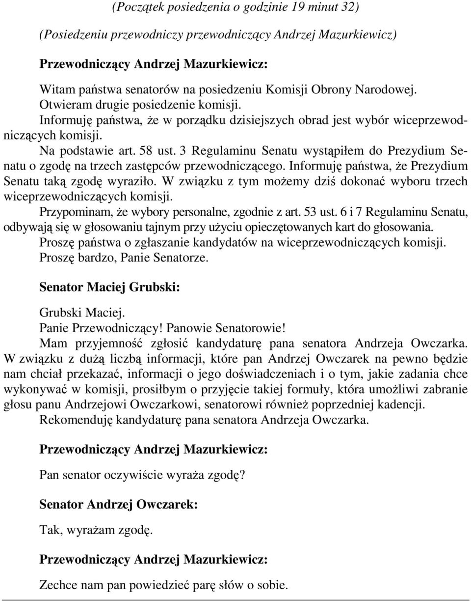3 Regulaminu Senatu wystąpiłem do Prezydium Senatu o zgodę na trzech zastępców przewodniczącego. Informuję państwa, że Prezydium Senatu taką zgodę wyraziło.
