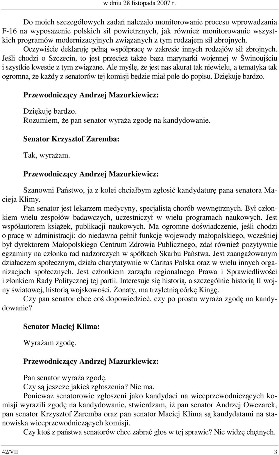 tym rodzajem sił zbrojnych. Oczywiście deklaruję pełną współpracę w zakresie innych rodzajów sił zbrojnych.