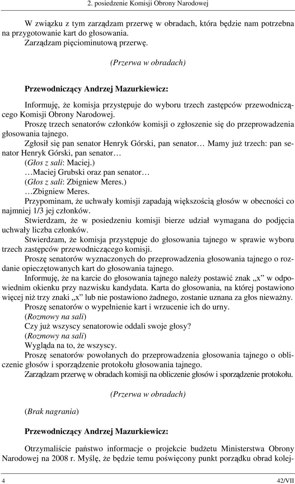 Proszę trzech senatorów członków komisji o zgłoszenie się do przeprowadzenia głosowania tajnego.