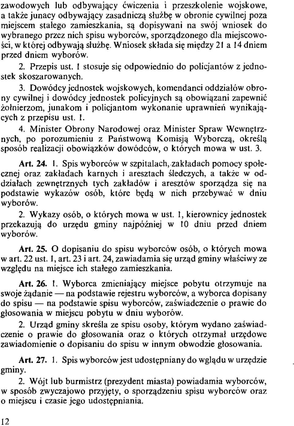 Wniosek sklada si~ mi~dzy 21 a 14 dniem przed dniem wyborow. 2. Przepis ust. 1 stosuje si~ odpowiednio do policjantow z jed nostek skoszarowanych. 3.