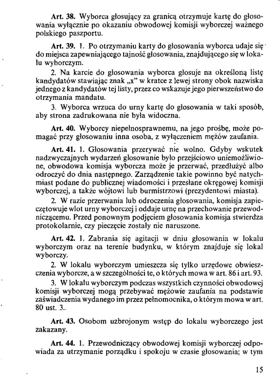 Na karcie do glosowania wyborca glosuje na okreslon~ list~ kandydatow stawiaj~c znak "x" w kratce z lewej strony obok nazwiska jednego z kandydatow tej Ii sty, przez co wskazuje jego pierwszenstwo do