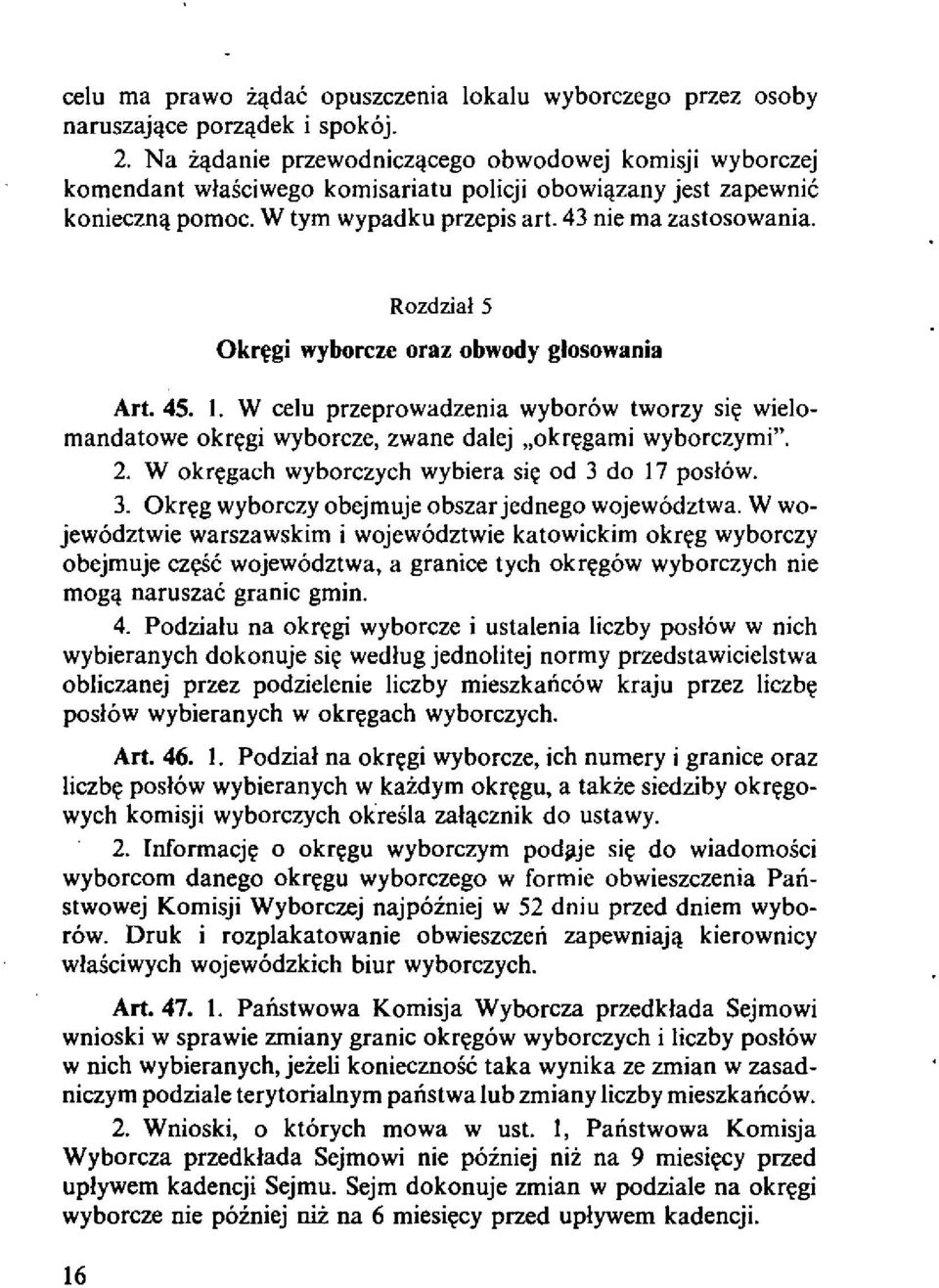 Rozdzial5 Okr~gi wyborcze oraz obwody glosowania Art. 45. I. W celu przeprowadzenia wyborow tworzy si, wielomandatowe okr,gi wyborcze, zwane dalej "okr,gami wyborczymi". 2.