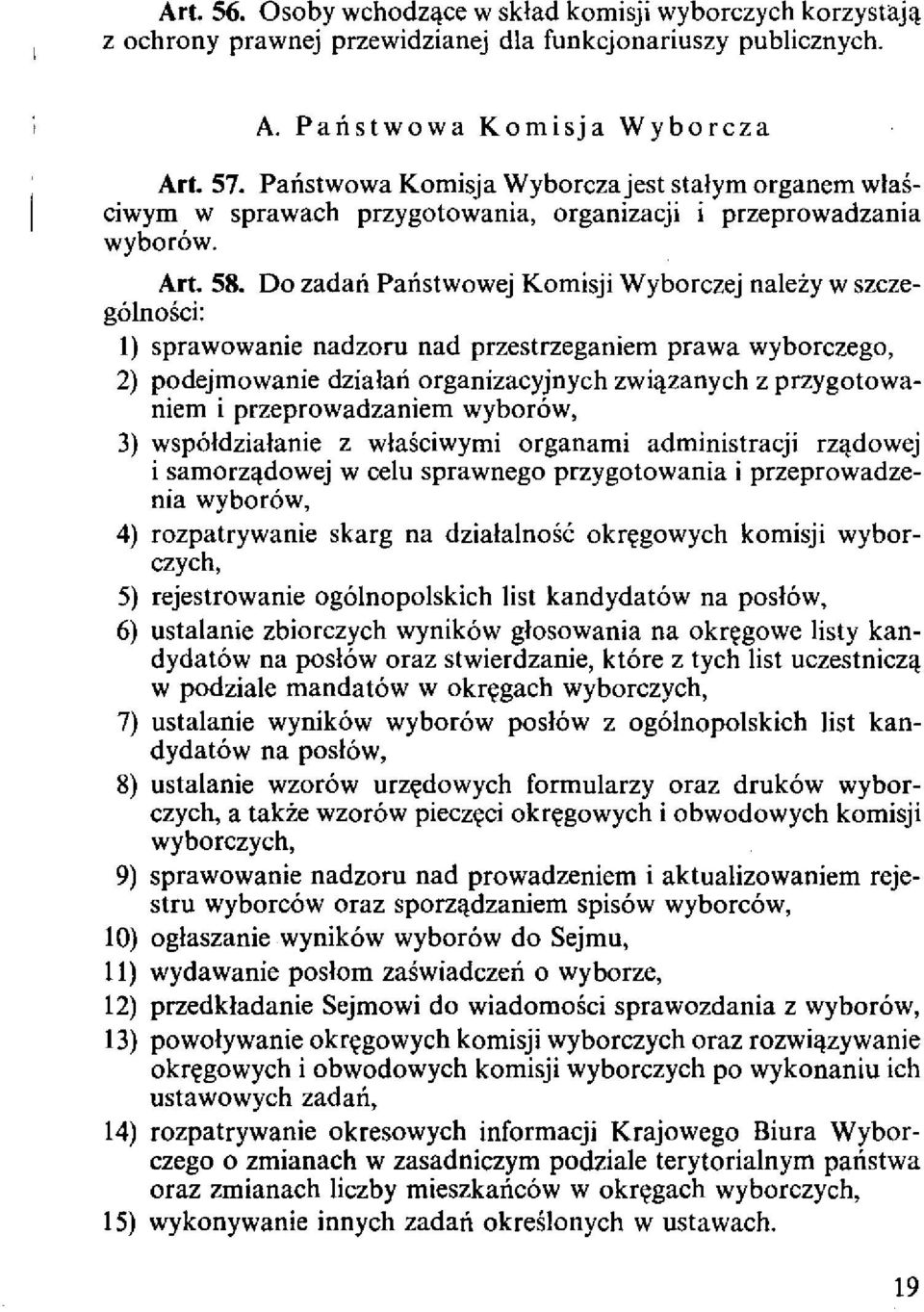 Do zadan Panstwowej Kornisji Wyborczej nalezy w szczeg61nosci: 1) sprawowanie nadzoru nad przestrzeganiern prawa wyborczego, 2) podejrnowanie dzialan organizacyjnych zwillzanych z przygotowaniern i