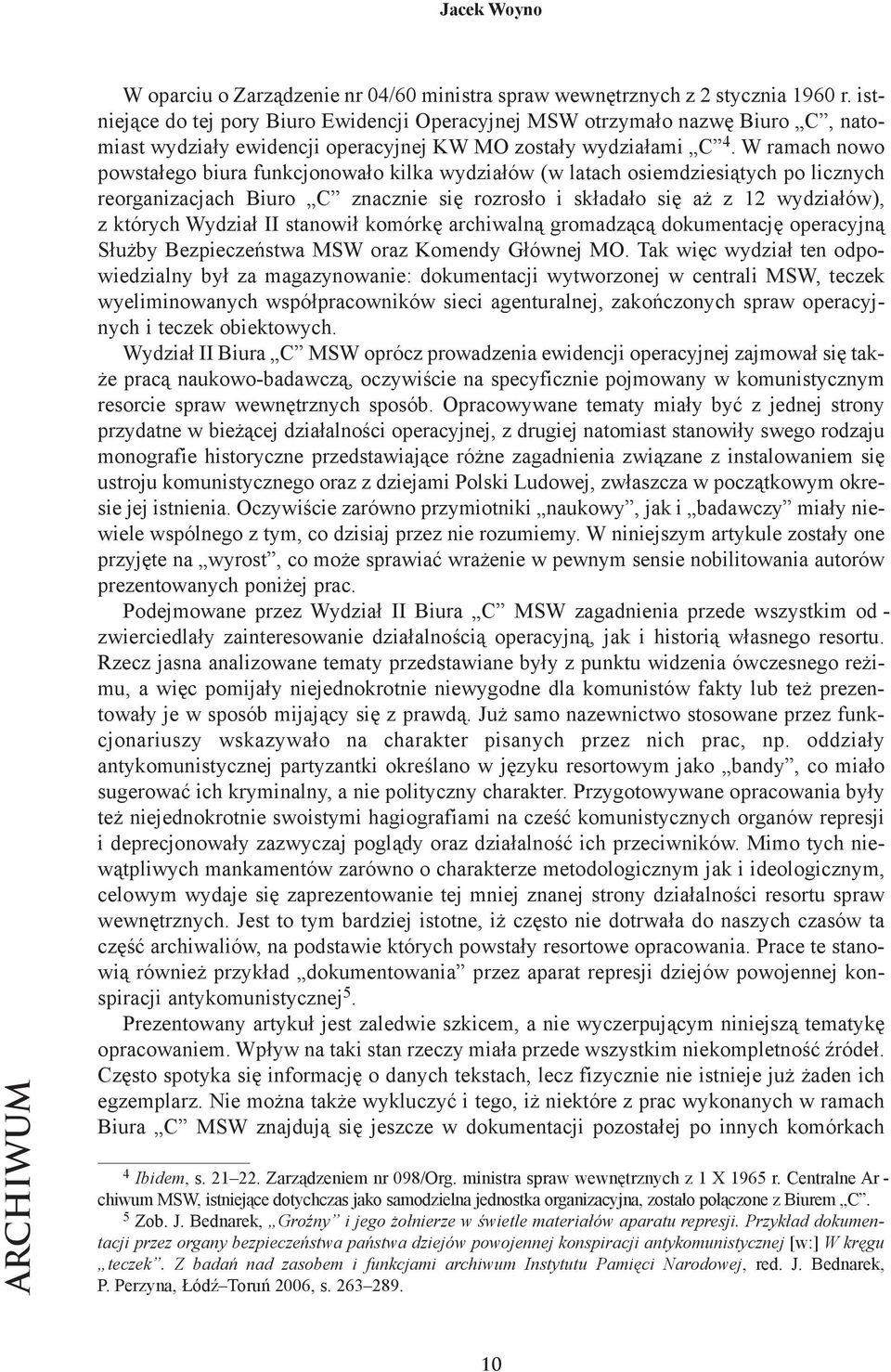 W ra mach nowo po wsta łe go biu ra funk cjo no wa ło kil ka wy dzia łów (w la tach osiem dzie sią tych po licz nych re or ga ni za cjach Biu ro C znacz nie się roz ro sło i skła da ło się aż z 12 wy