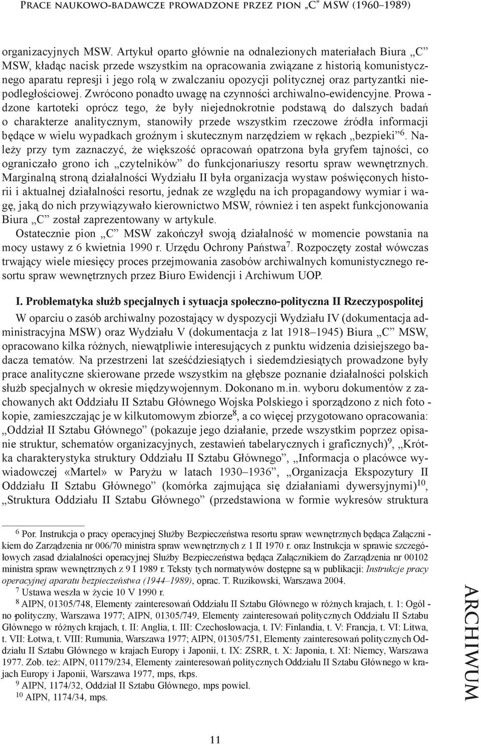 ro lą w zwal cza niu opo zy cji po li tycz nej oraz par ty zant ki nie - pod le gło ścio wej. Zwró co no po nad to uwa gę na czyn no ści ar chi wal no -ew ide ncy jne.