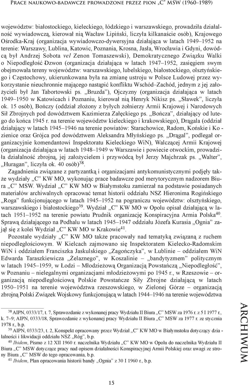 na, Ka to wic, Po zna nia, Kro sna, Ja sła, Wro cła wia i Gdy ni, do wód - cą był An drzej So bo ta vel Ze non To ma szew ski), De mo kra tycz nego Związ ku Wal ki o Nie pod le gło ść -Dzwon (or ga