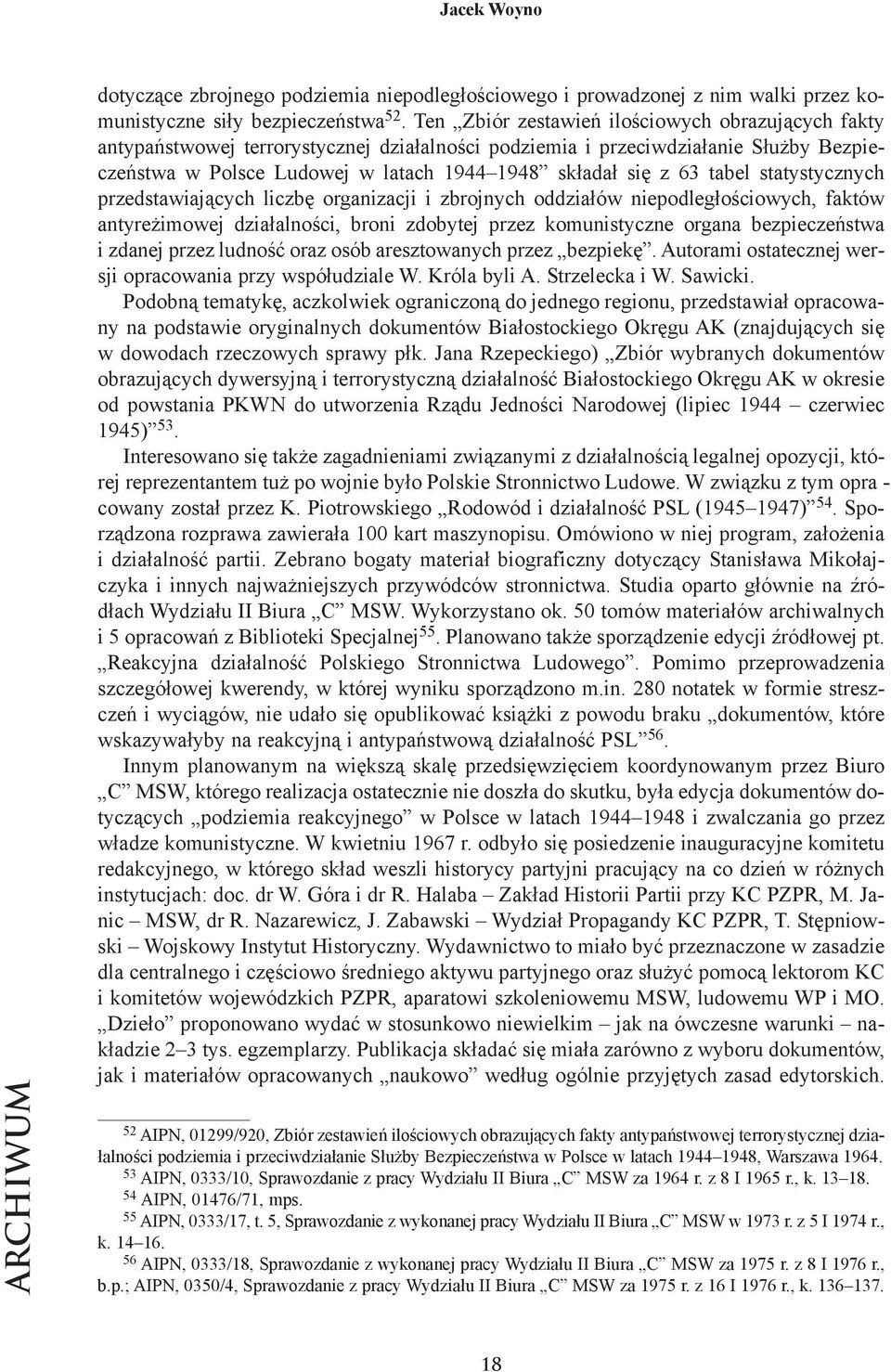 la tach 1944 1948 skła dał się z 63 ta bel sta ty stycz nych przed sta wia ją cych licz bę or ga ni za cji i zbroj nych od dzia łów nie pod le gło ścio wych, fak tów an ty re żi mo wej dzia łal no