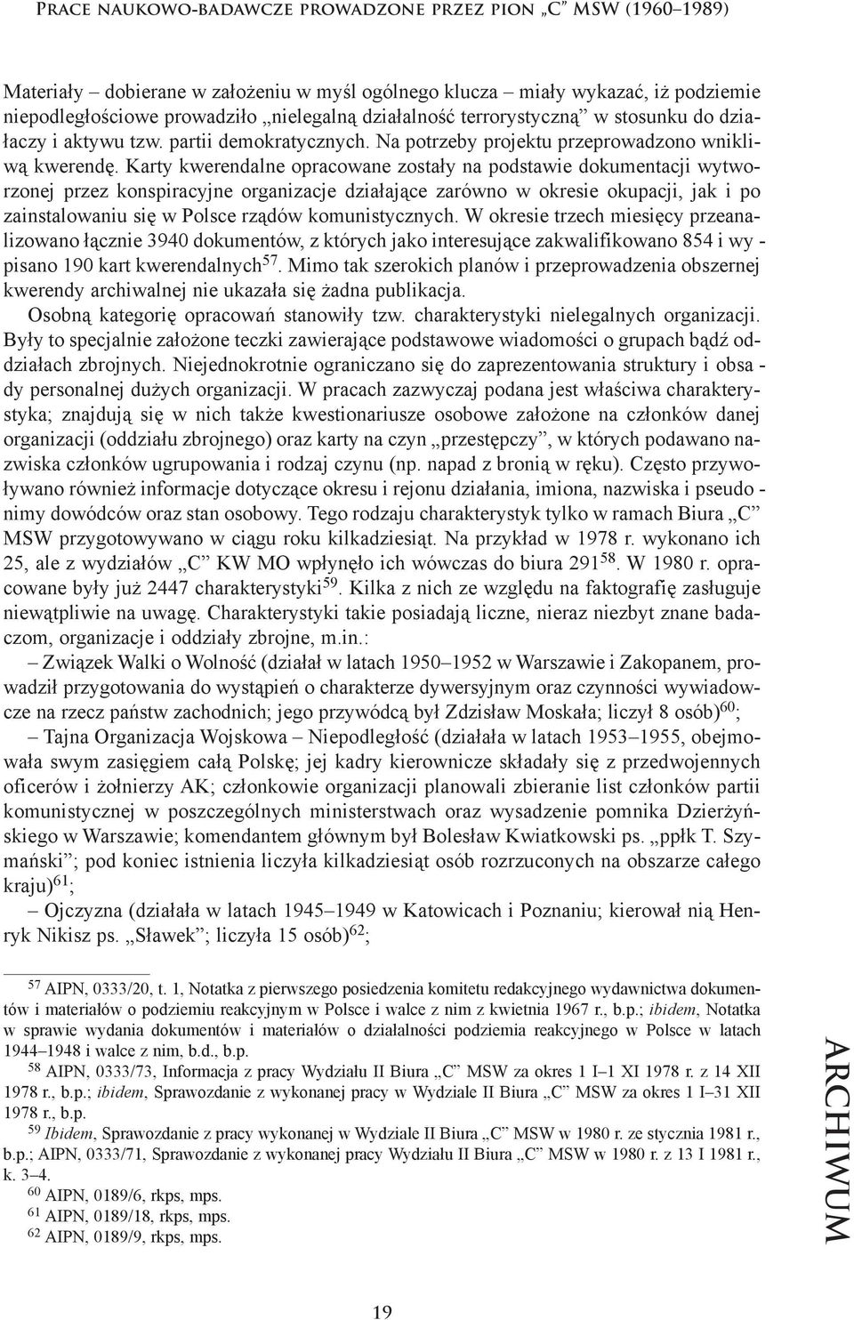 Kar ty kwe ren dal ne opra co wa ne zostały na pod sta wie do ku men ta cji wy two - rzo nej przez kon spi ra cyj ne or ga ni za cje dzia ła ją ce zarówno w okre sie oku pa cji, jak i po za in sta lo