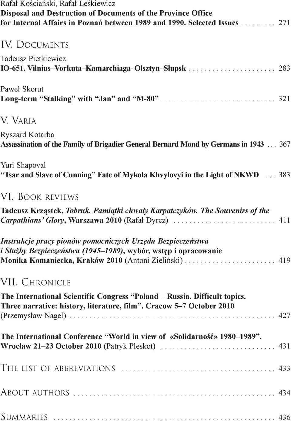 VARIA Ryszard Kotarba Assassination of the Family of Brigadier General Bernard Mond by Germans in 1943... 367 Yuri Shapoval Tsar and Slave of Cunning Fate of Mykola Khvylovyi in the Light of NKWD.