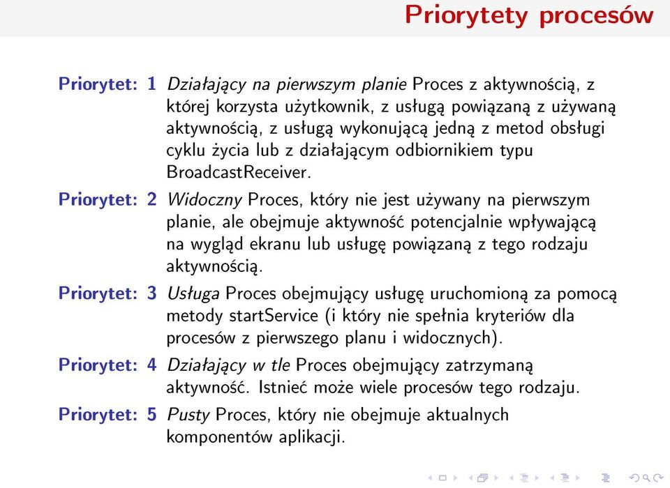 Priorytet: 2 Widoczny Proces, który nie jest u»ywany na pierwszym planie, ale obejmuje aktywno± potencjalnie wpªywaj c na wygl d ekranu lub usªug powi zan z tego rodzaju aktywno±ci.