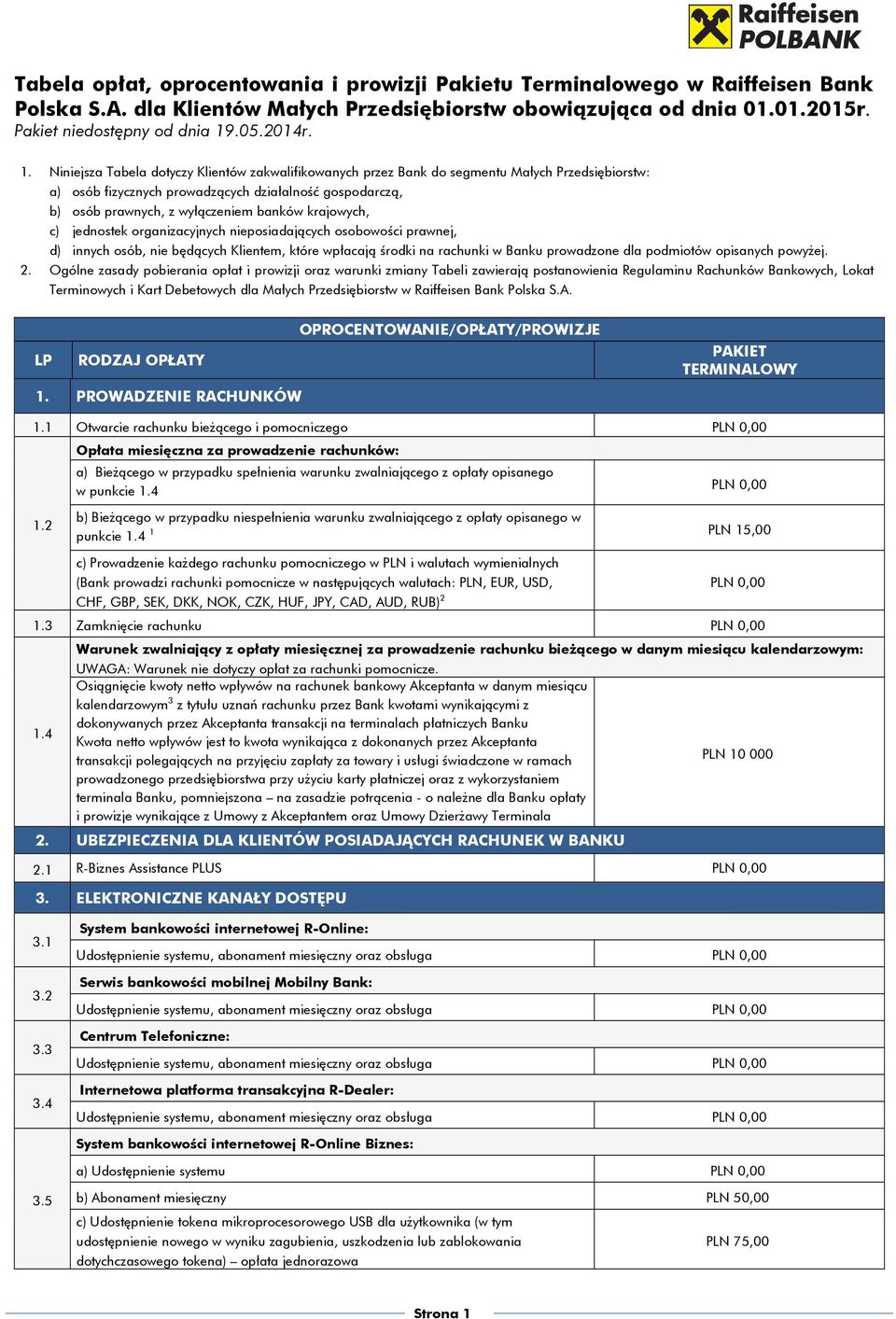 Niniejsza Tabela dotyczy Klientów zakwalifikowanych przez Bank do segmentu Małych Przedsiębiorstw: a) osób fizycznych prowadzących działalność gospodarczą, b) osób prawnych, z wyłączeniem banków