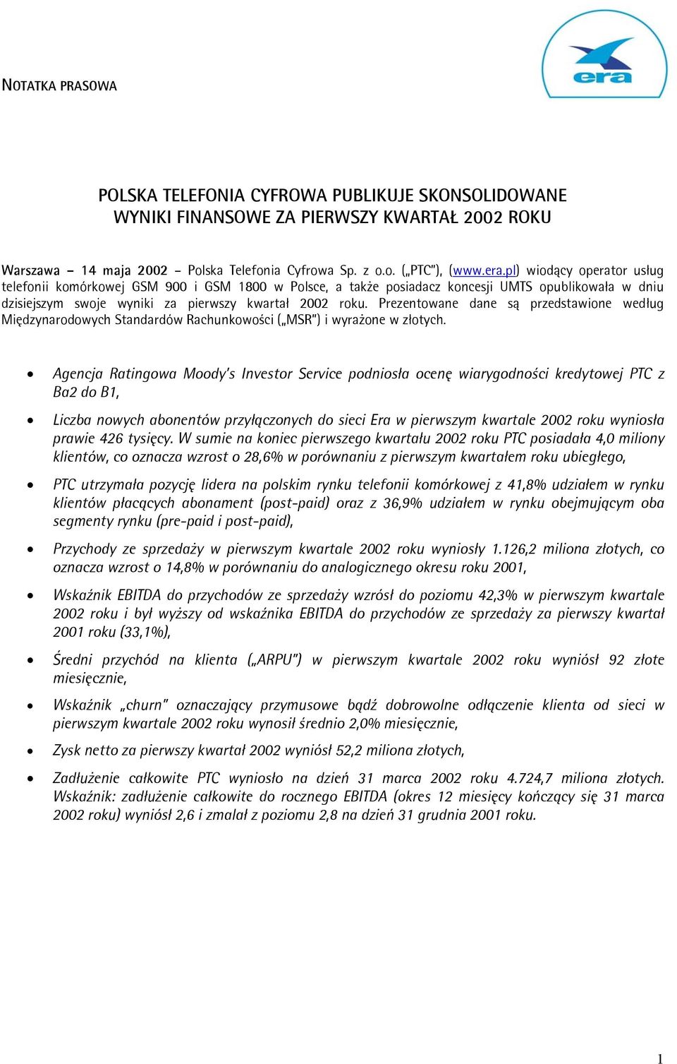 Prezentowane dane są przedstawione według Międzynarodowych Standardów Rachunkowości ( MSR ) i wyrażone w złotych.