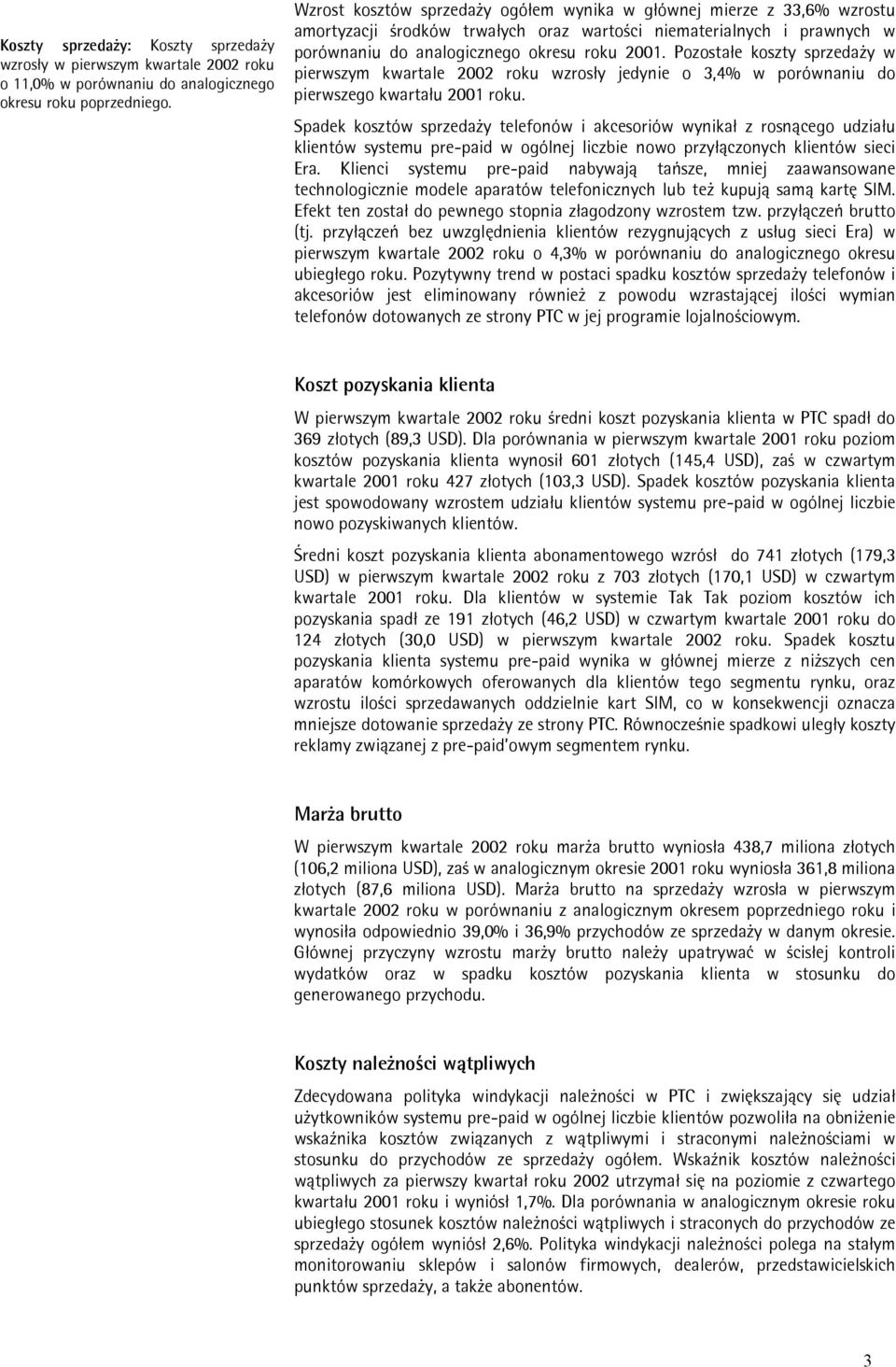 Pozostałe koszty sprzedaży w pierwszym kwartale 2002 roku wzrosły jedynie o 3,4% w porównaniu do pierwszego kwartału 2001 roku.