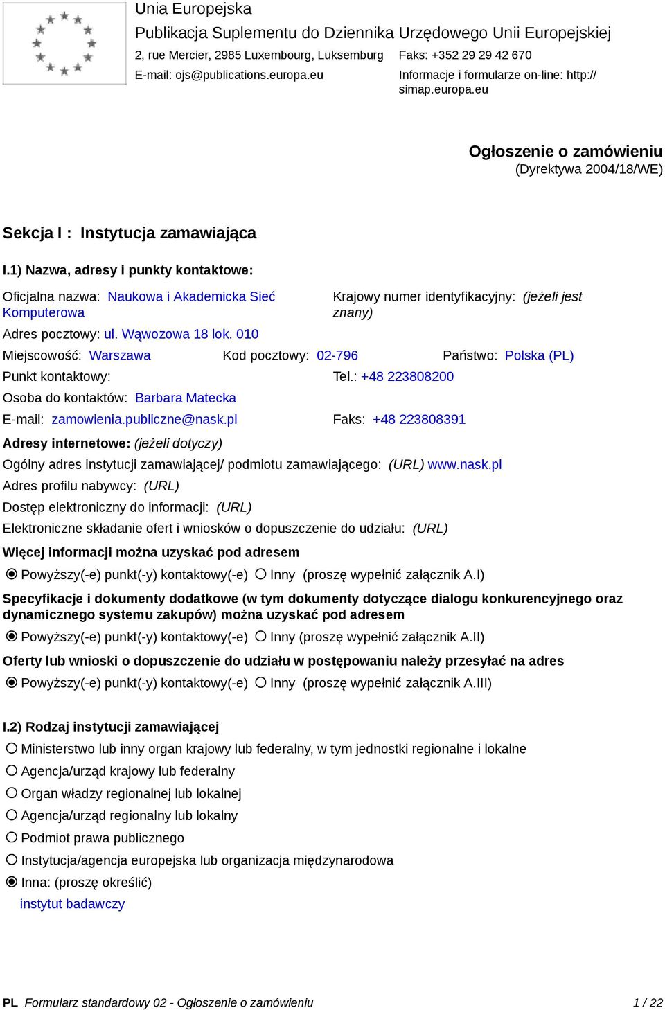 1) Nazwa, adresy i punkty kontaktowe: Oficjalna nazwa: Naukowa i Akademicka Sieć Komputerowa Adres pocztowy: ul. Wąwozowa 18 lok.