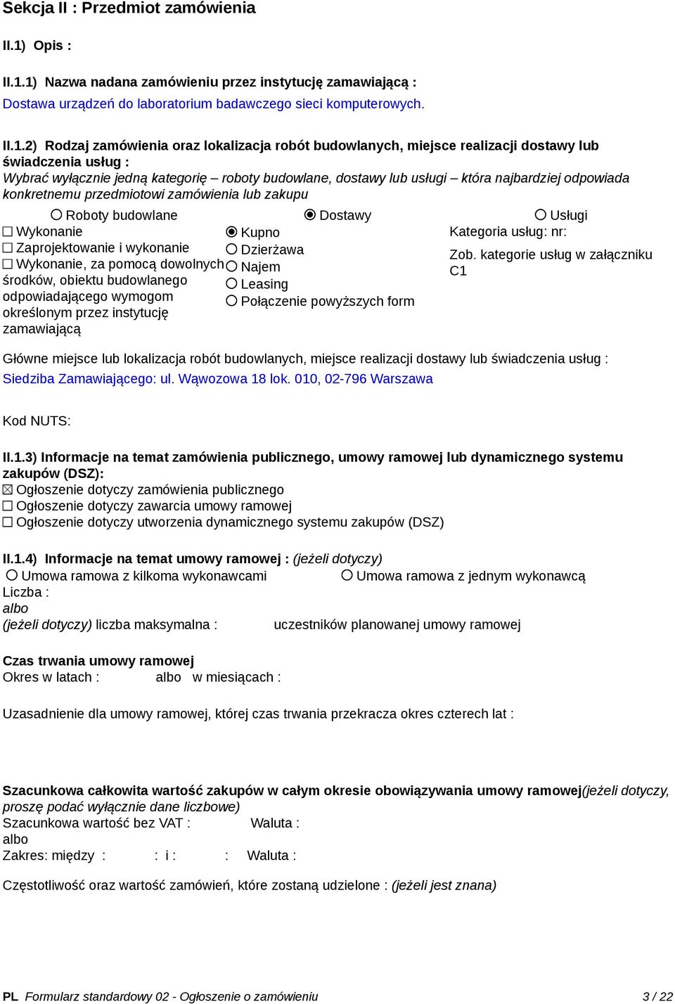 1) Nazwa nadana zamówieniu przez instytucję zamawiającą : Dostawa urządzeń do laboratorium badawczego sieci komputerowych. II.1.2) Rodzaj zamówienia oraz lokalizacja robót budowlanych, miejsce