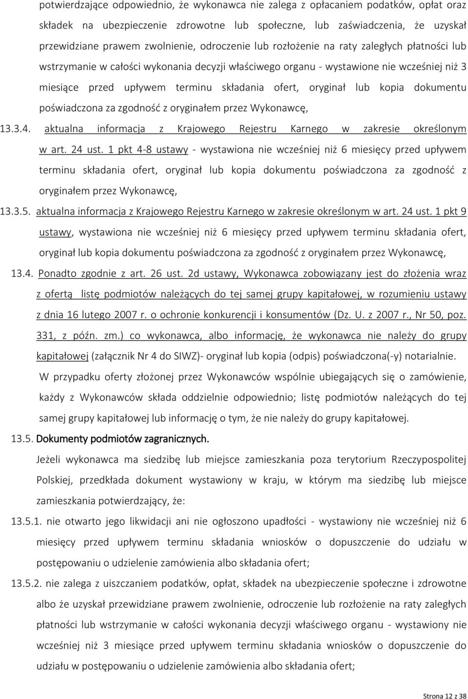 oryginał lub kopia dokumentu poświadczona za zgodność z oryginałem przez Wykonawcę, 13.3.4. aktualna informacja z Krajowego Rejestru Karnego w zakresie określonym w art. 24 ust.