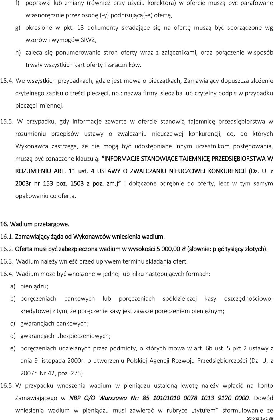 oferty i załączników. 15.4. We wszystkich przypadkach, gdzie jest mowa o pieczątkach, Zamawiający dopuszcza złożenie czytelnego zapisu o treści pieczęci, np.