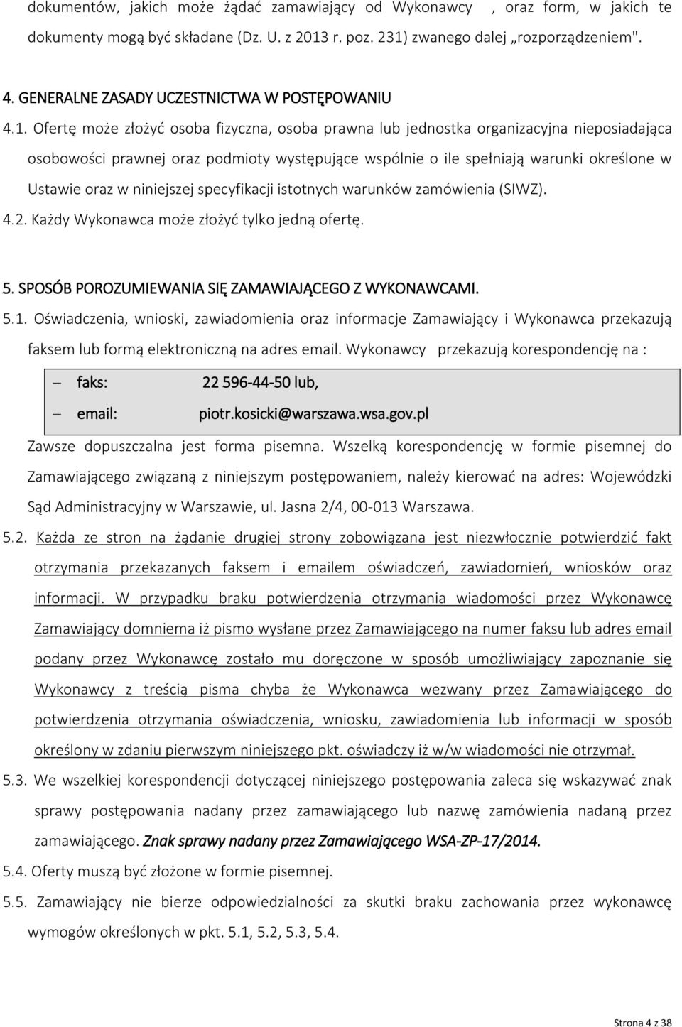 Ofertę może złożyć osoba fizyczna, osoba prawna lub jednostka organizacyjna nieposiadająca osobowości prawnej oraz podmioty występujące wspólnie o ile spełniają warunki określone w Ustawie oraz w