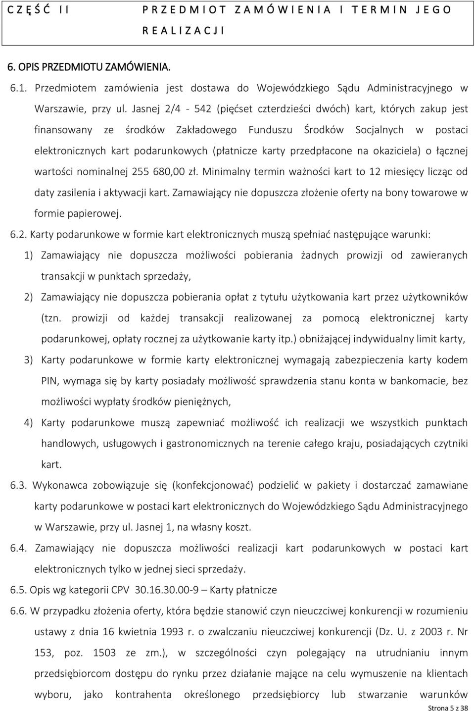 Jasnej 2/4-542 (pięćset czterdzieści dwóch) kart, których zakup jest finansowany ze środków Zakładowego Funduszu Środków Socjalnych w postaci elektronicznych kart podarunkowych (płatnicze karty