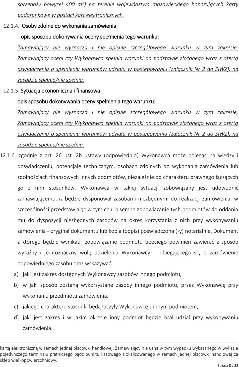 Osoby zdolne do wykonania zamówienia opis sposobu dokonywania oceny spełnienia tego warunku: Zamawiający nie wyznacza i nie opisuje szczegółowego warunku w tym zakresie, Zamawiający oceni czy