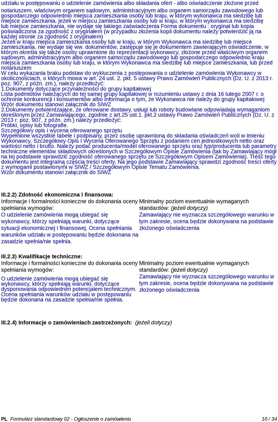 zamieszkania, nie wydaje się takiego zaświadczenia Forma dokumentu : oryginał lub kopia poświadczona za zgodność z oryginałem (w przypadku złożenia kopii dokumentu należy potwierdzić ją na każdej