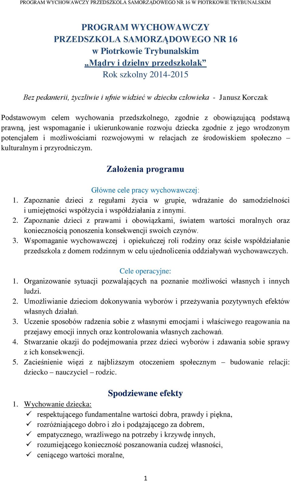 rozwojowymi w relacjach ze środowiskiem społeczno kulturalnym i przyrodniczym. Założenia programu Główne cele pracy wychowawczej: 1.