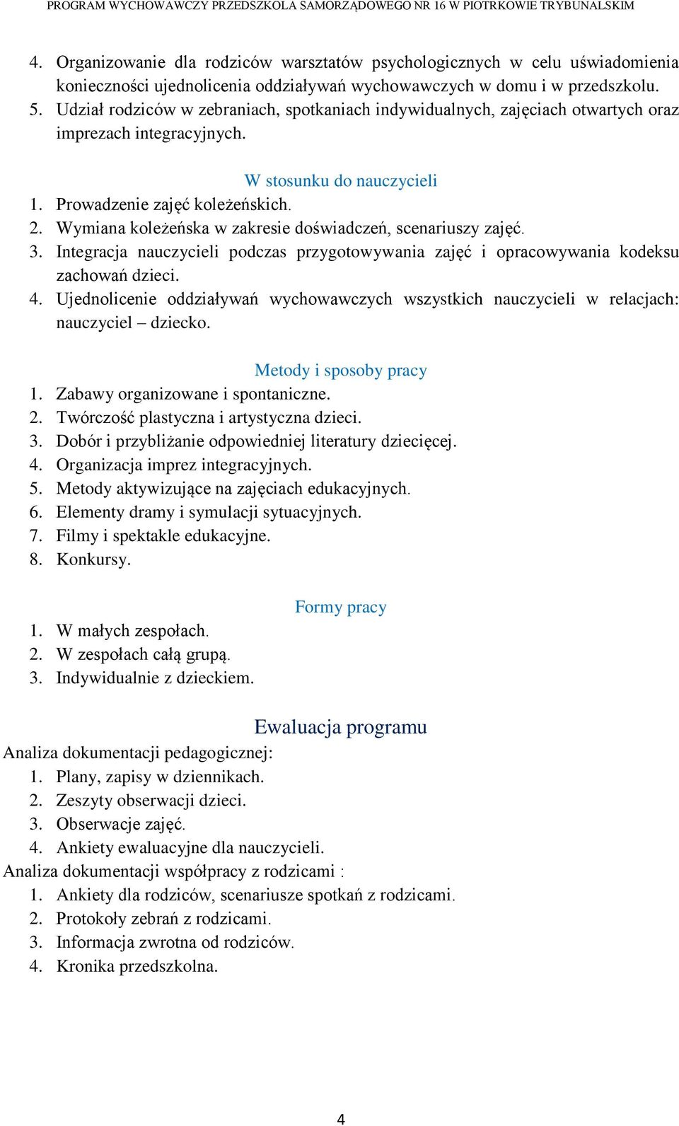 Wymiana koleżeńska w zakresie doświadczeń, scenariuszy zajęć. 3. Integracja nauczycieli podczas przygotowywania zajęć i opracowywania kodeksu zachowań dzieci. 4.